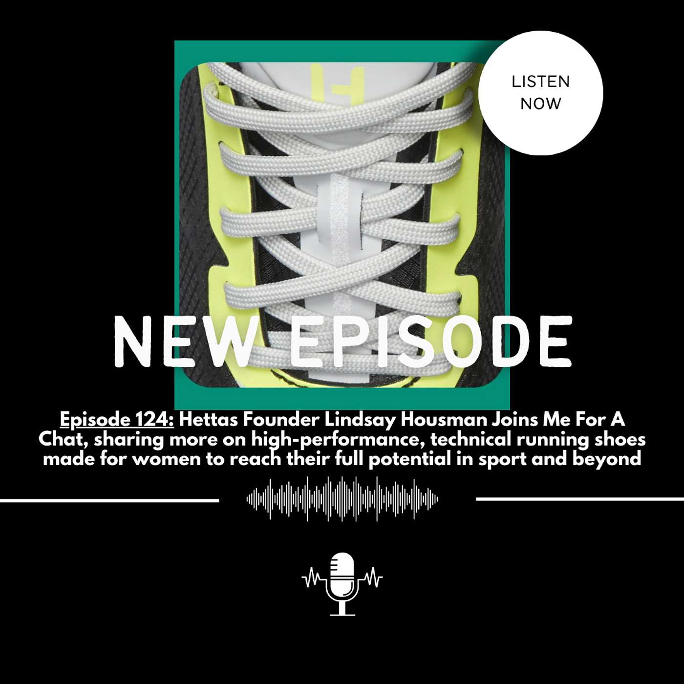 EPISODE 124: Hettas Founder Lindsay Housman Joins Me For A Chat, sharing her high-performance, technical running shoes made for women to reach their full potential in sport and beyond
