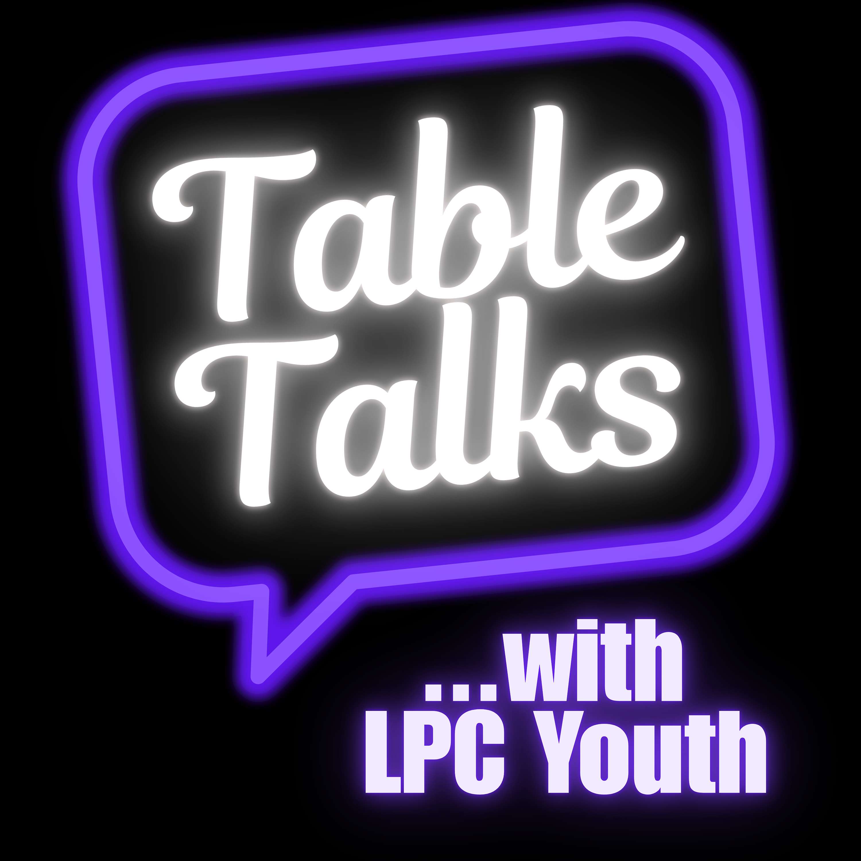 Table Talks with LPC Youth podcast artwork