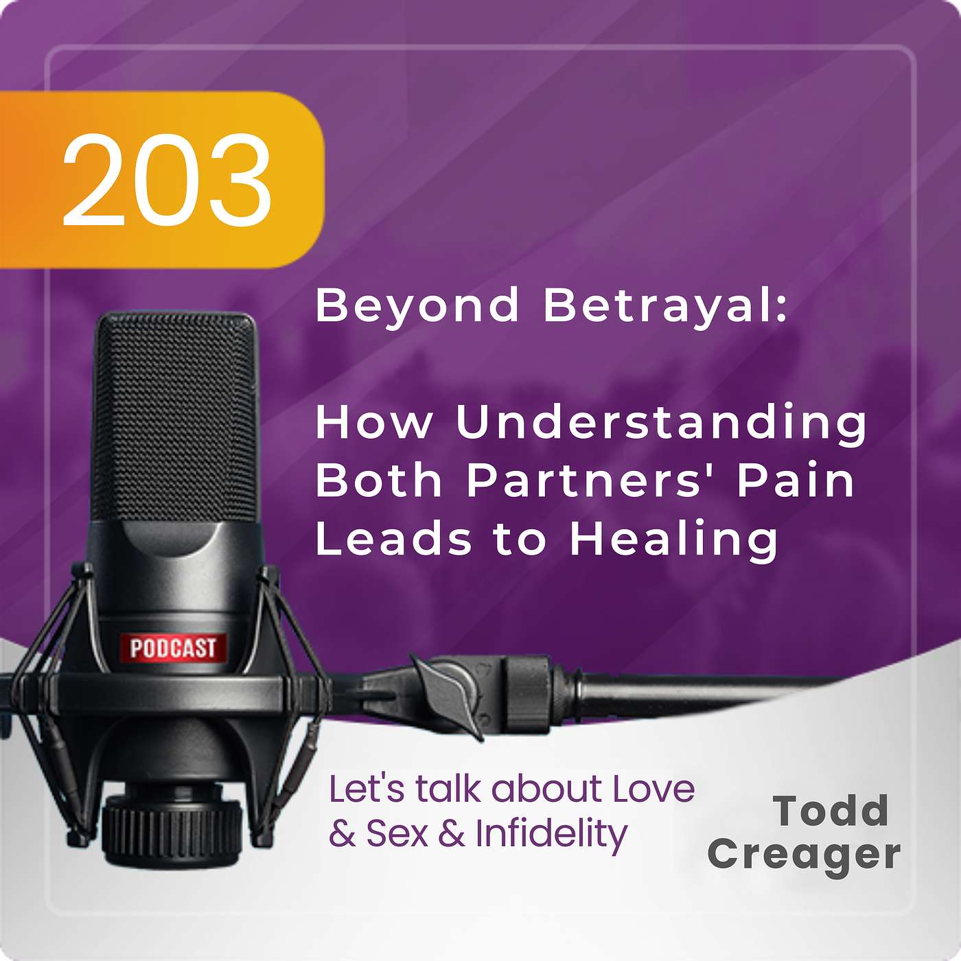 Ep #203 Beyond Betrayal:  How Understanding Both Partners' Pain Leads to Healing episode artwork