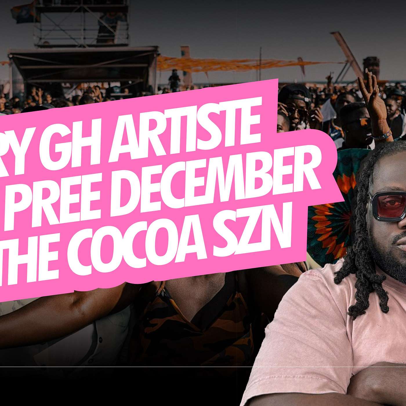 EVERY GH ARTISTE DEY PREE DECEMBER AS THE COCOA SZN
