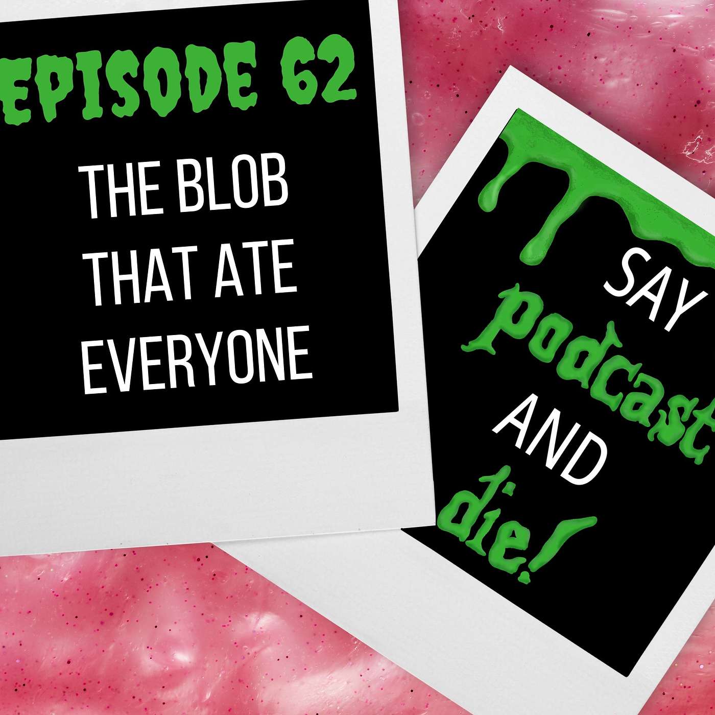 Say Podcast and Die!