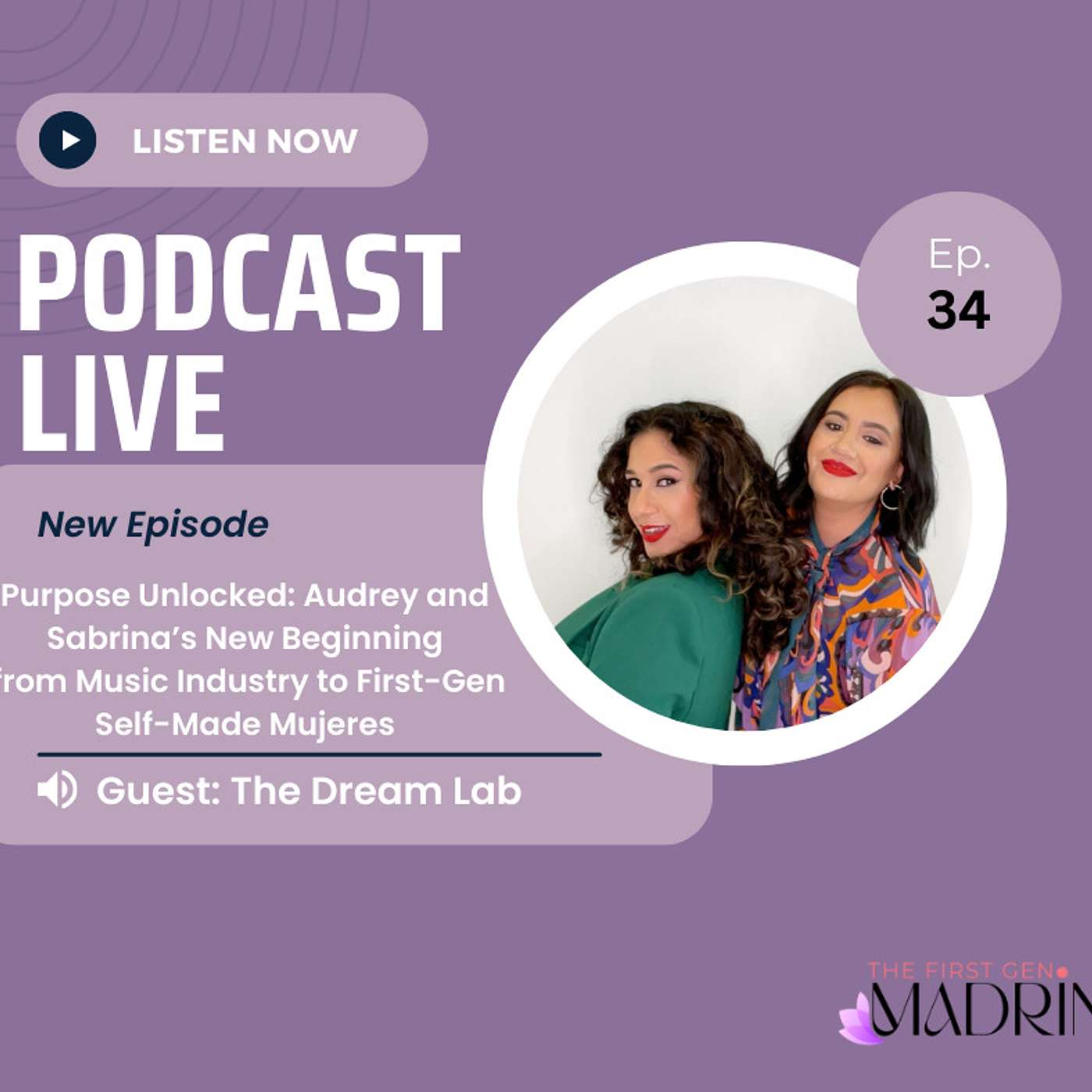 E 34- Purpose Unlocked: Audrey and Sabrina’s New Beginning from Music Industry to First-Gen Self-Made Mujeres | The First Gen Madrina Podcast