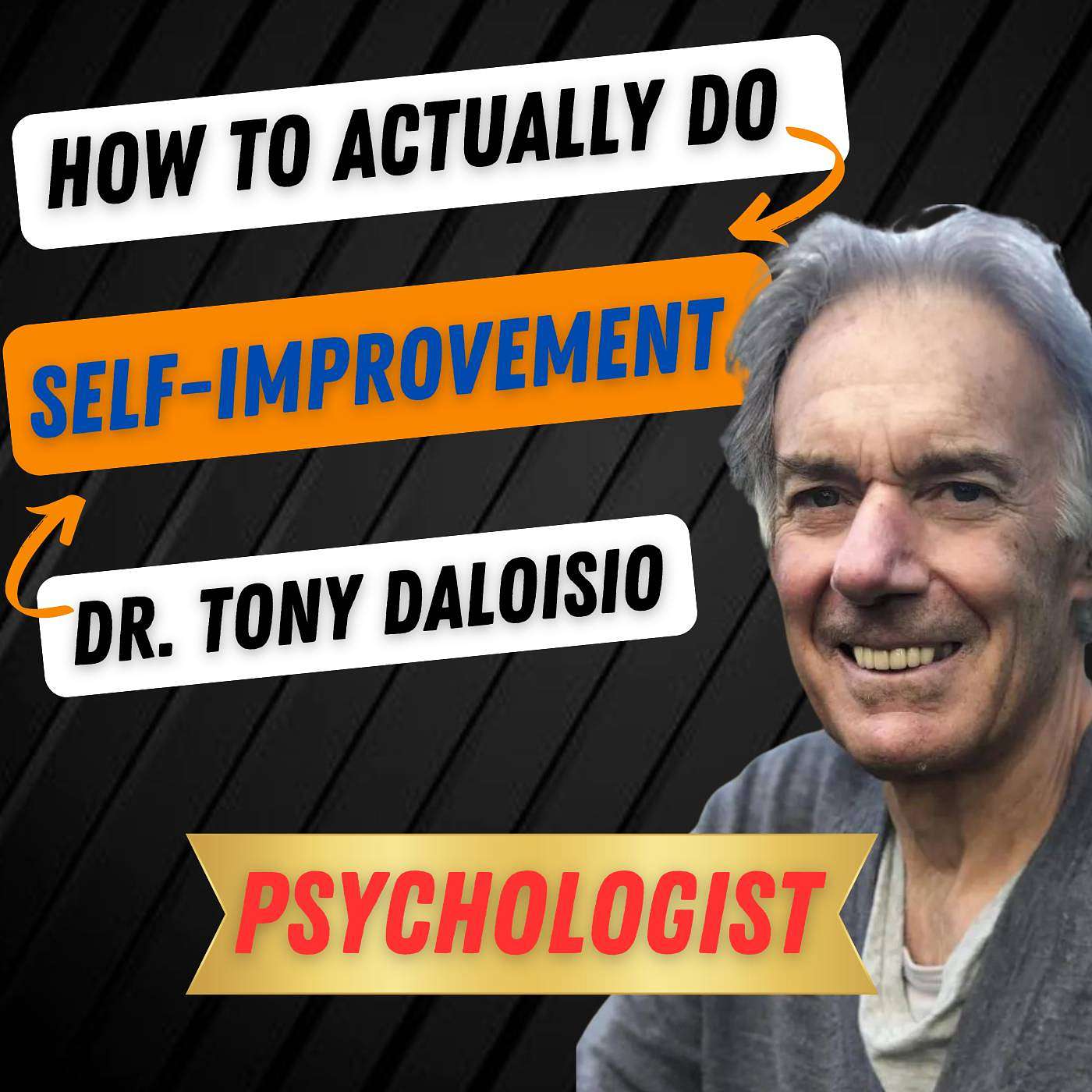 How To Actually Do Self-Improvement - Dr Tony Daloisio Psychologist