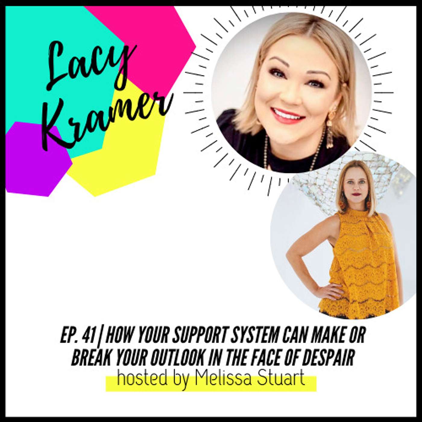 cover of episode Ep. 41 | How your support system can make or break your outlook in the face of despair with Lacy Kramer