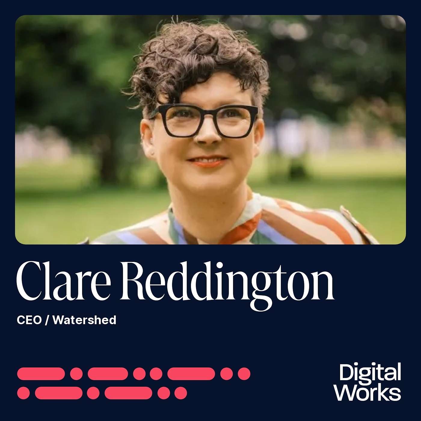 Episode 58 - Clare Reddington (Watershed) on leadership, digital confidence, organisational culture, and embracing risk