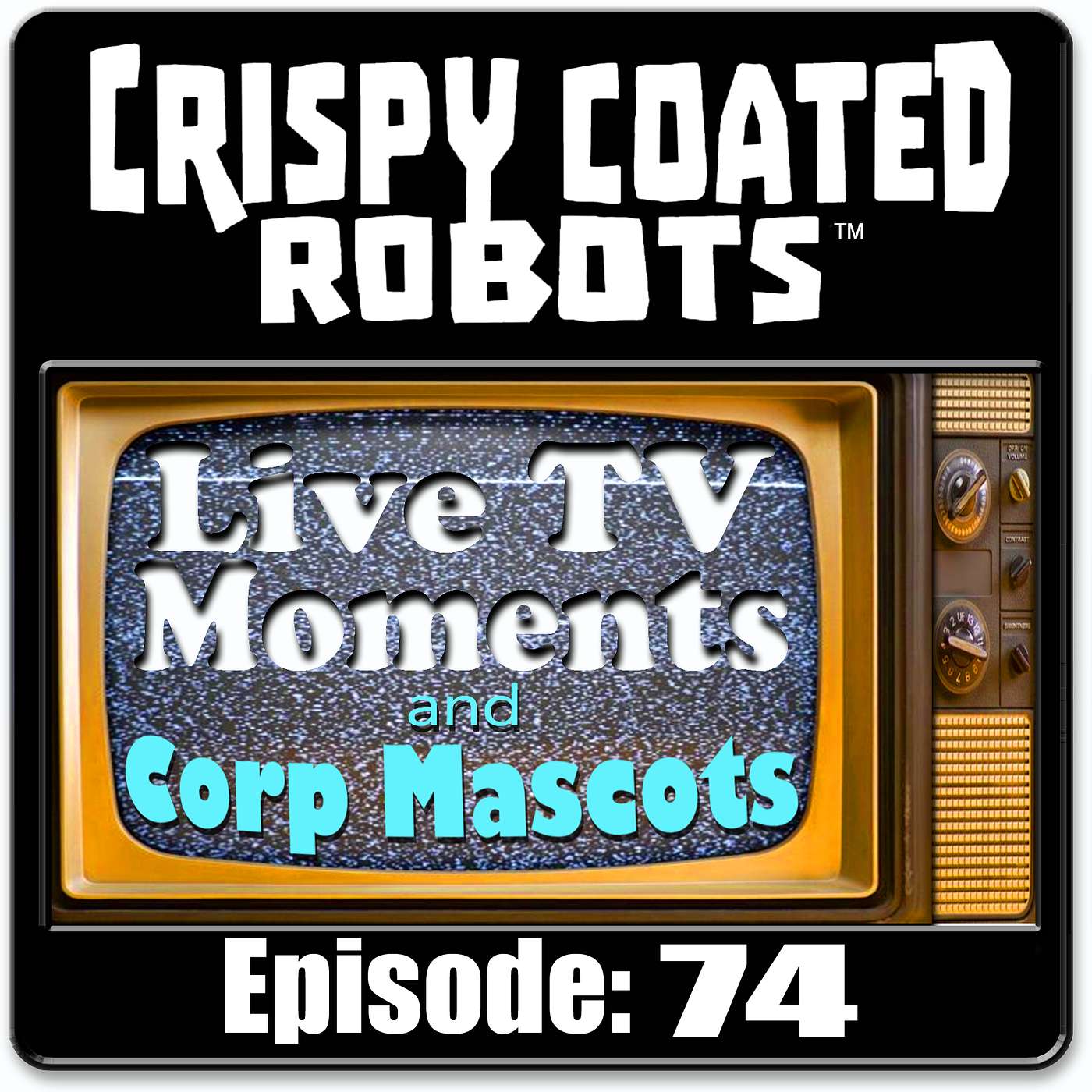 CRISPY COATED ROBOTS #74 - Top Live TV Moments & The Best Corporate Mascots episode artwork