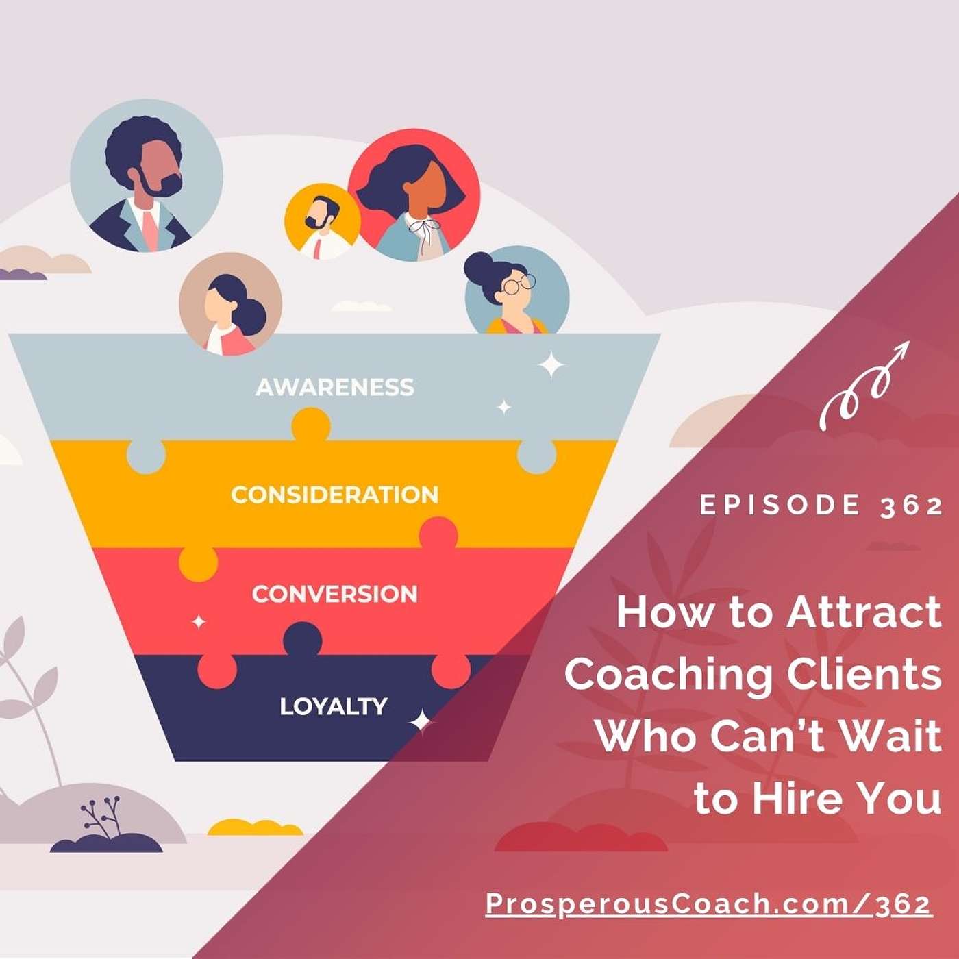362: How to Attract Coaching Clients Who Can't Wait to Hire You 362: How to Attract Coaching Clients Who Can't Wait to Hire You