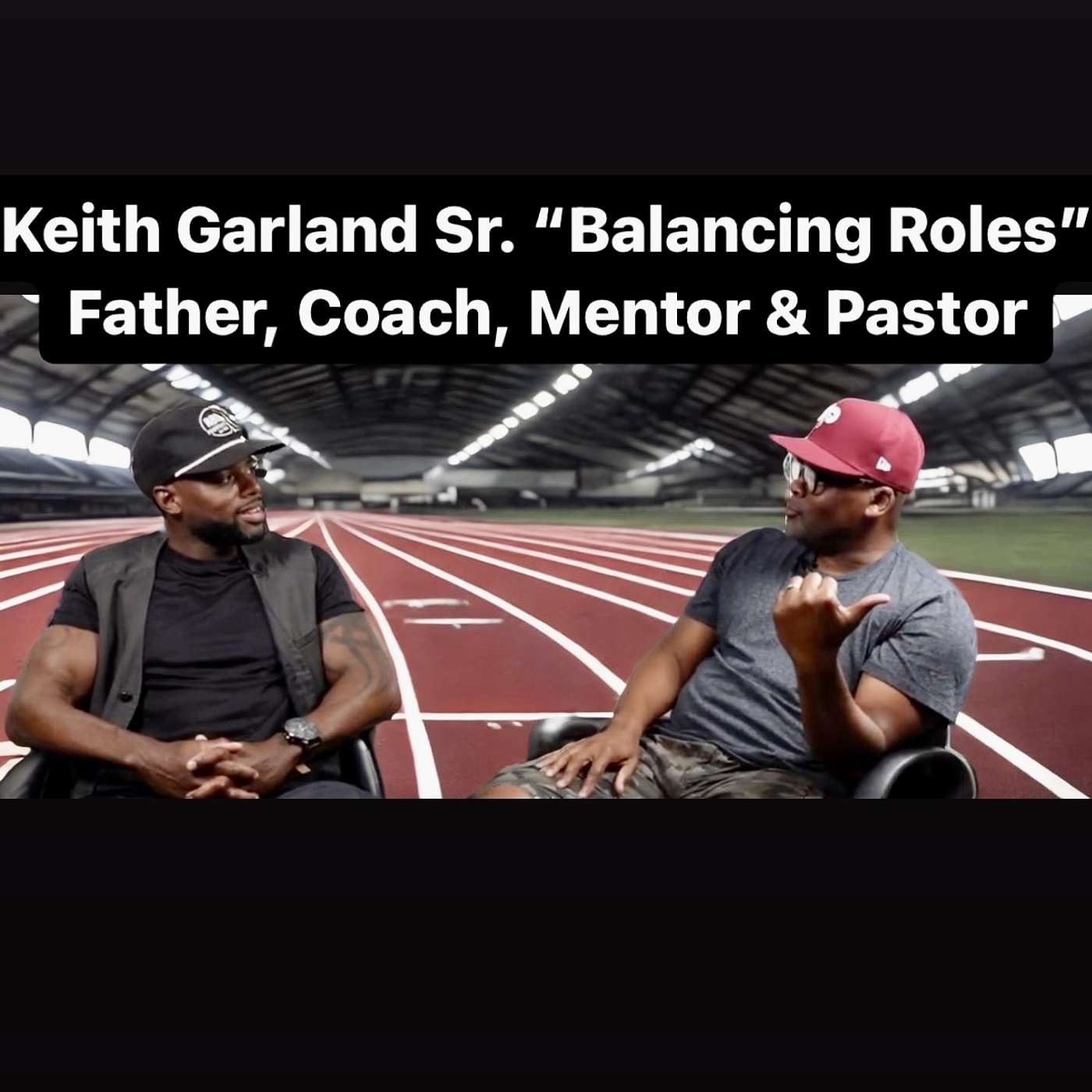 37. Keith Garland Sr. “Balancing Roles” Father, Coach, Mentor & Pastor