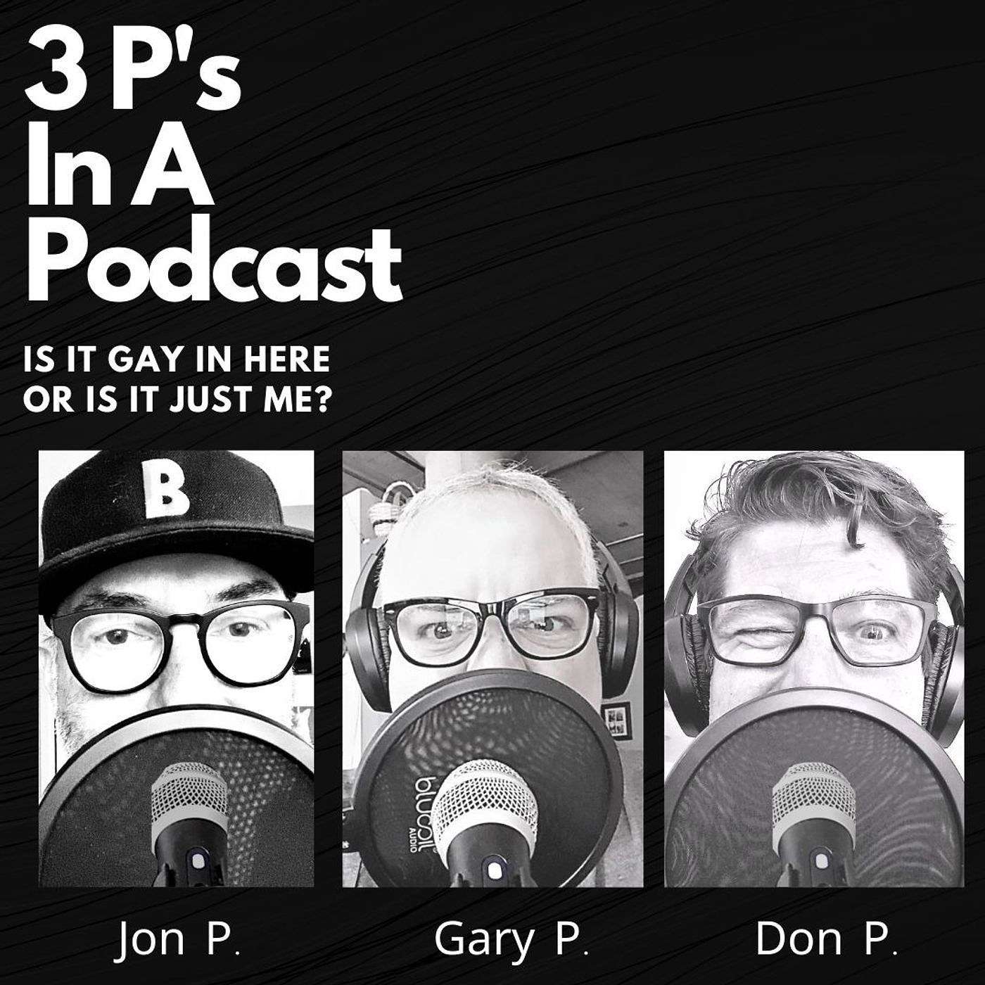 3P's In A Podcast-Is It Gay In Here Or Is It Just Me? Artwork