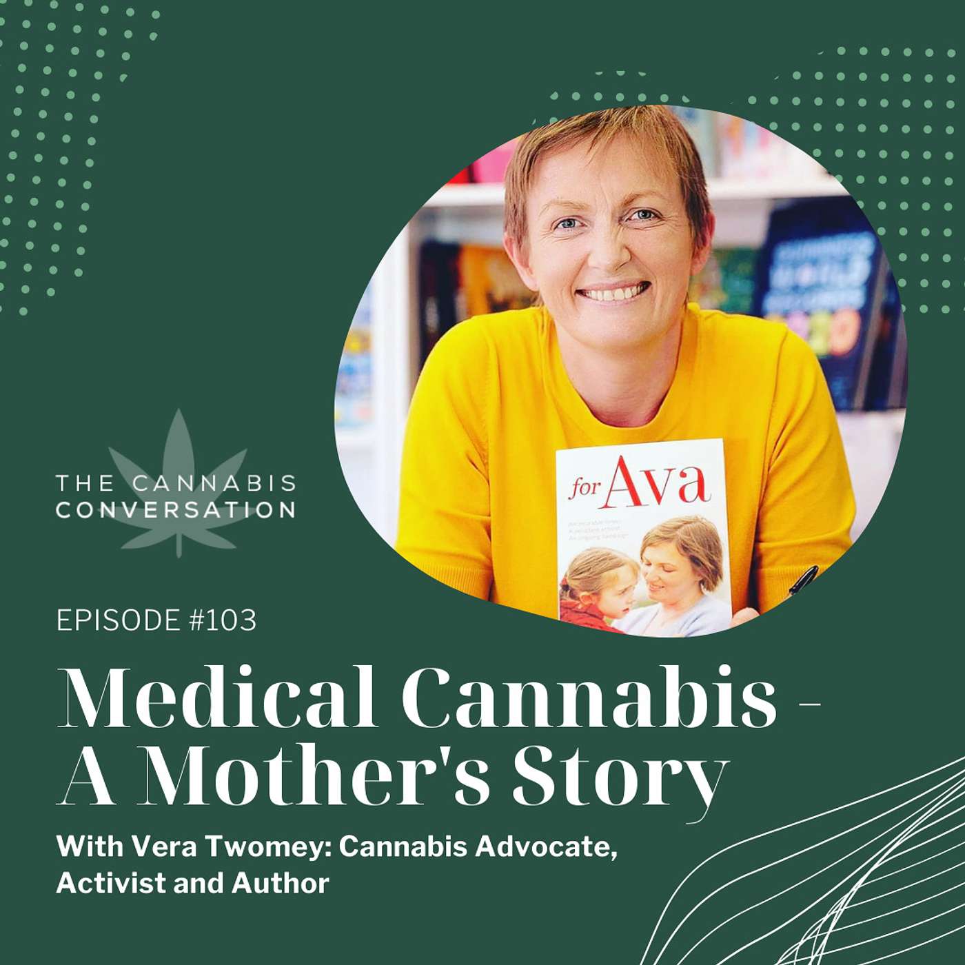 EPISODE #103 Medical Cannabis - A Mother's Story with Vera Twomey: Cannabis Advocate, Activist and Author