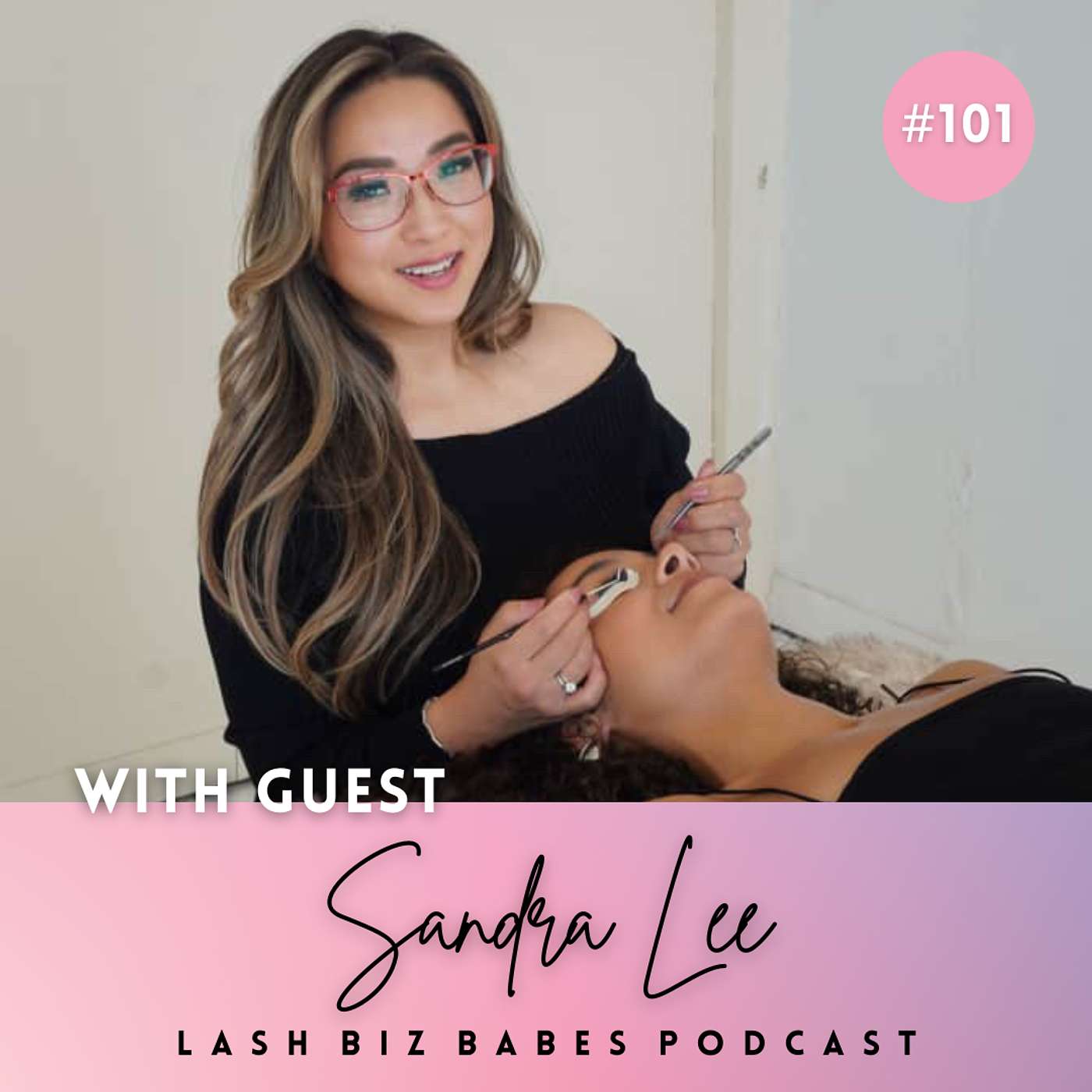 101:  From Side Hustle to Lash Trainer of the Year with Sandra Lee of Lashfullee Academy & Studio