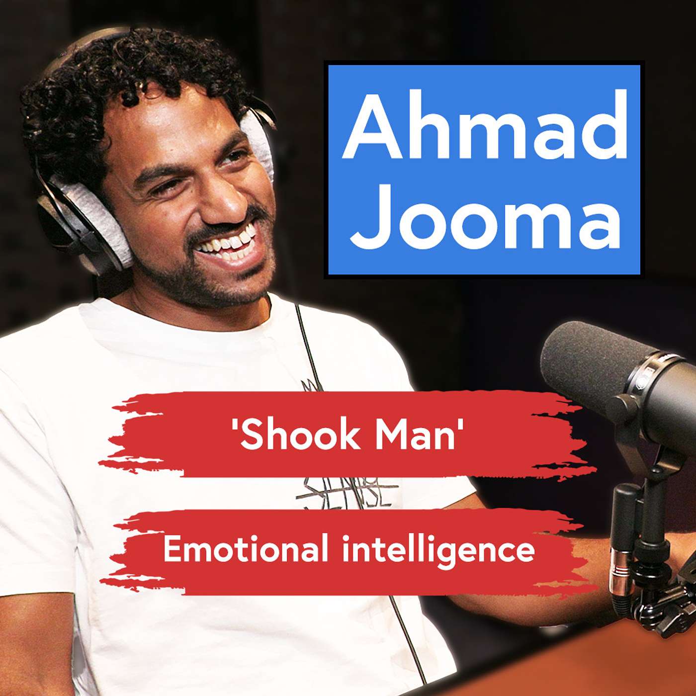 Ahmad Jooma - Shook Man, Emotional Intelligence and Confidence - 💪