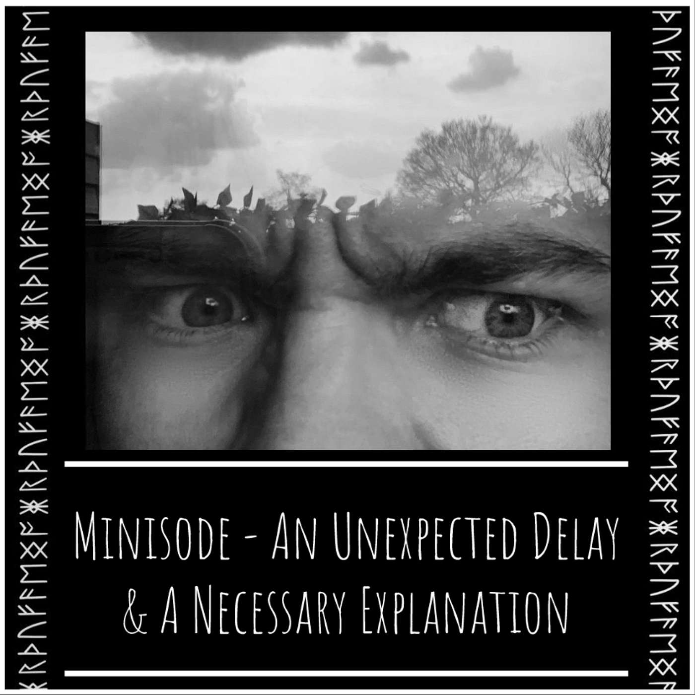 Minisode - An Unexpected Delay & A Necessary Explanation