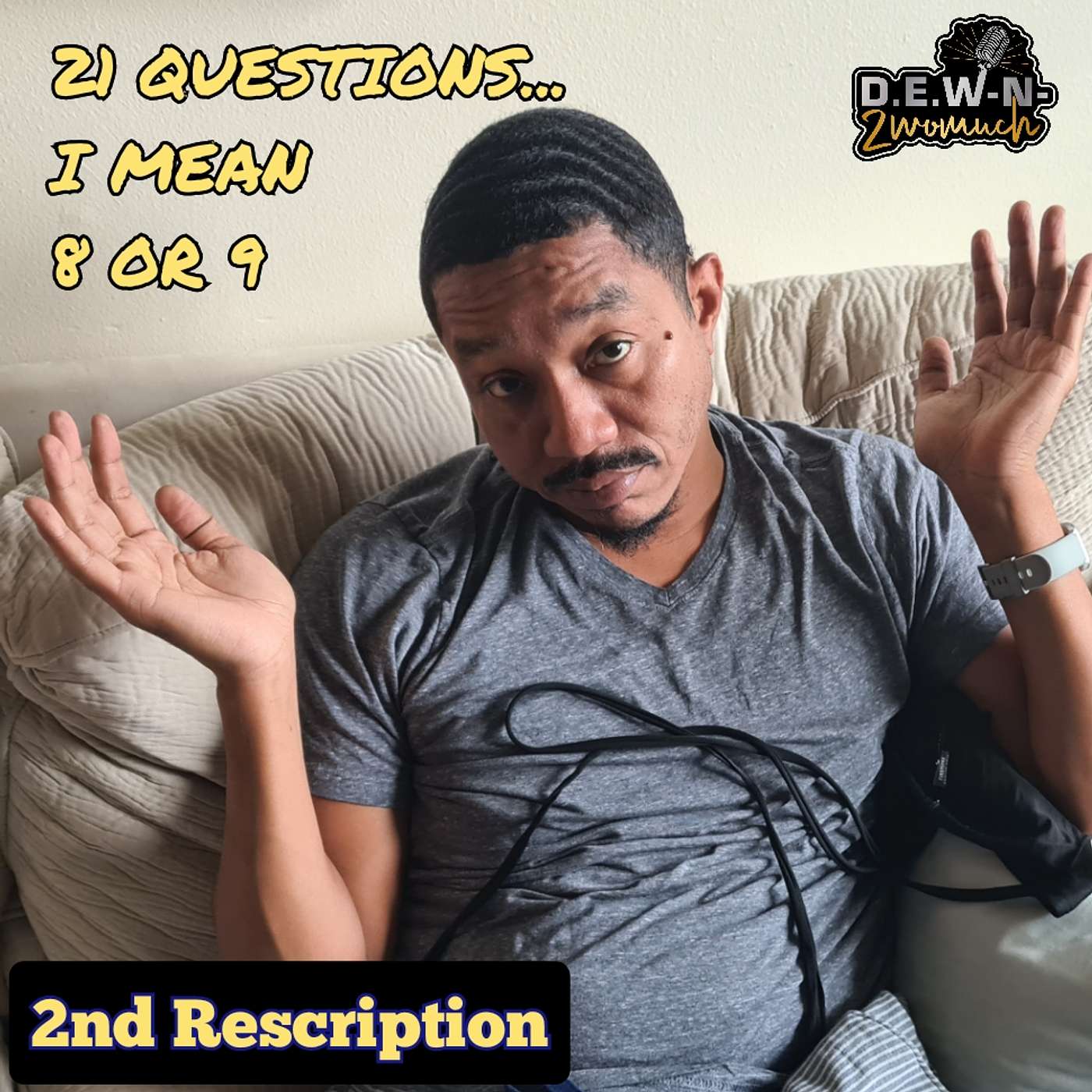 142nd Rescription: 21 Questions...I mean 8 or 9