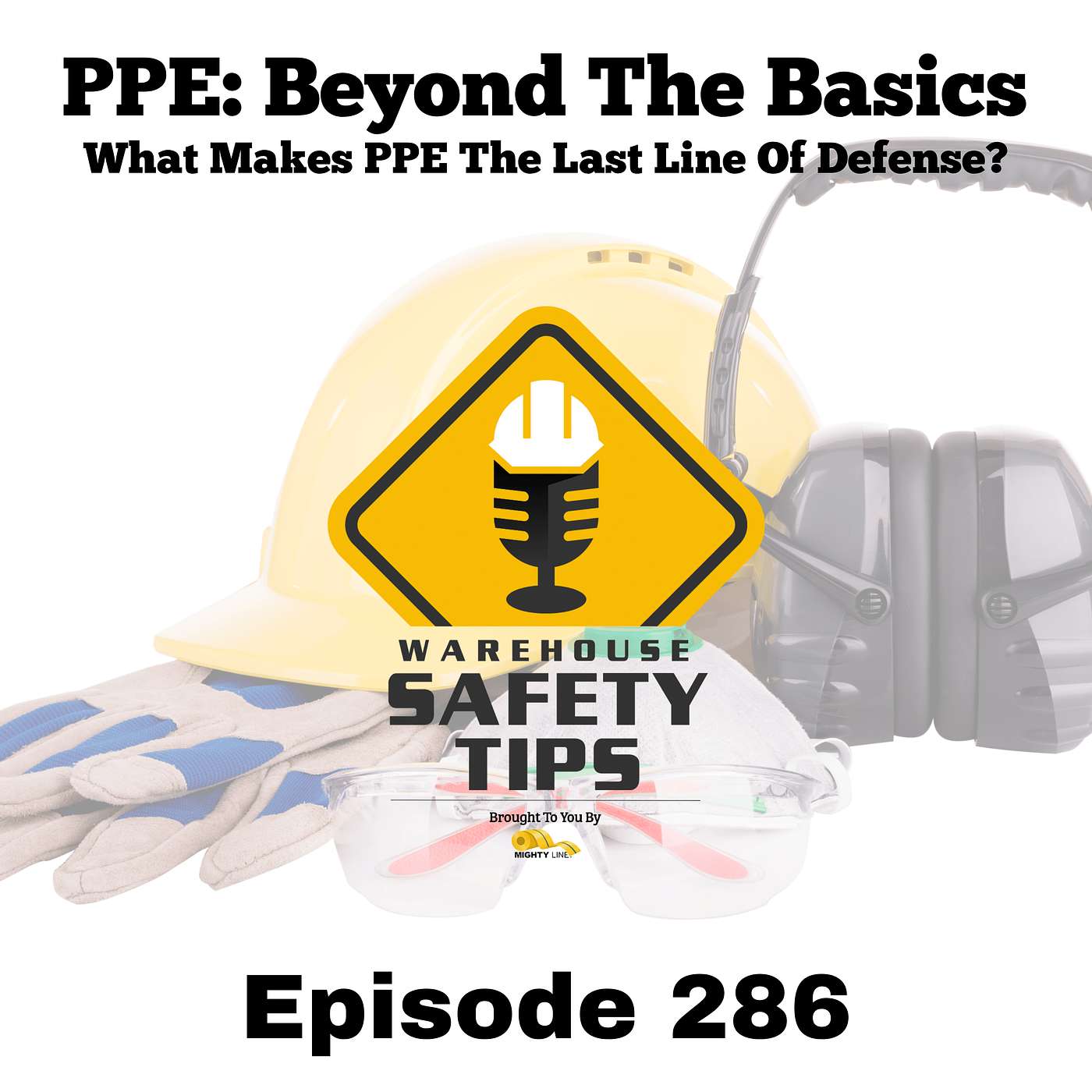 Warehouse Safety Tips | Episode 286 | What Makes PPE The Last Line Of Defense?