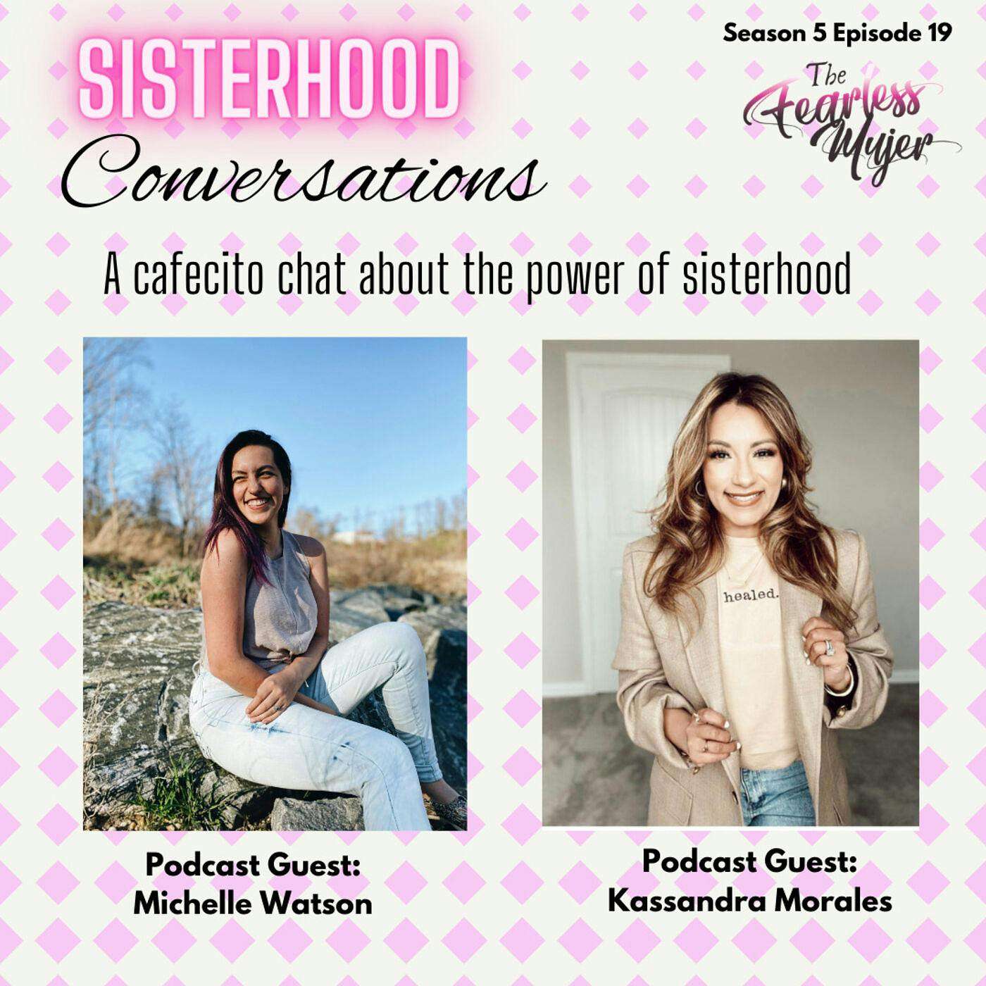 S5 EP. 19 // Sisterhood Conversations - The Power of Sisterhood! with Michelle Watson, Kassandra Morales episode artwork