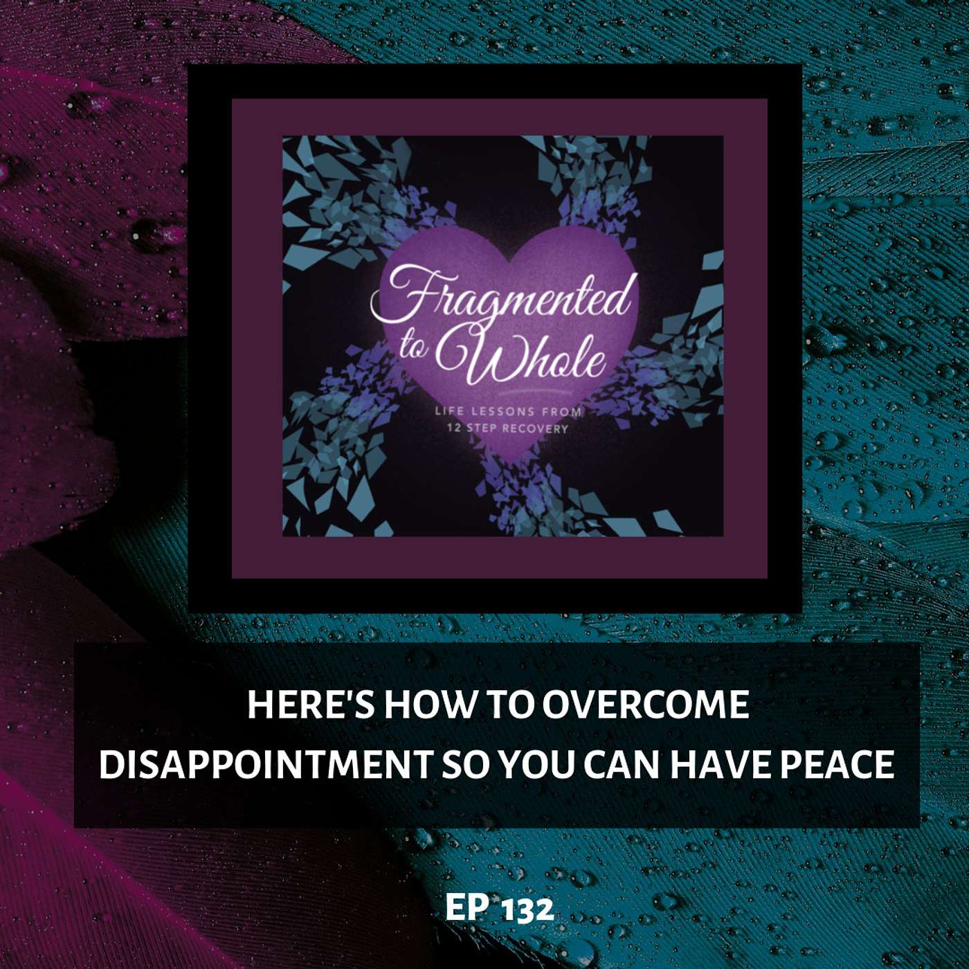 Here's How to Overcome Disappointment So That You Can Have Peace | Episode 132