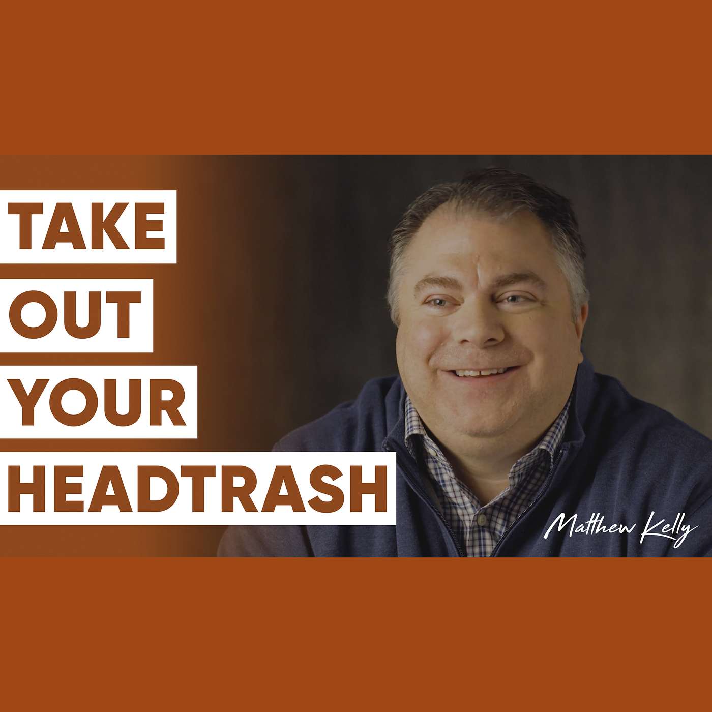 4 SIMPLE Ways to Overcome HeadTrash - Part 4 - Matthew Kelly