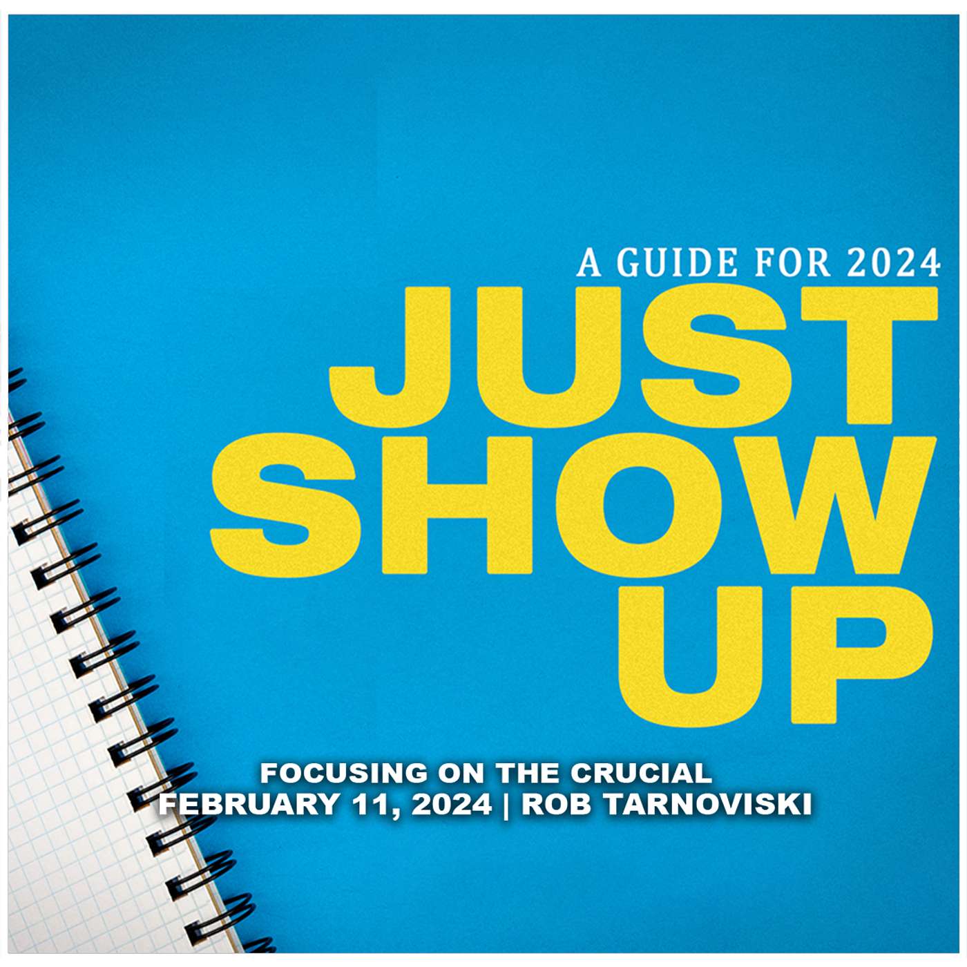 February 11, 2024 - Focusing On The Crucial - Just Show Up episode artwork