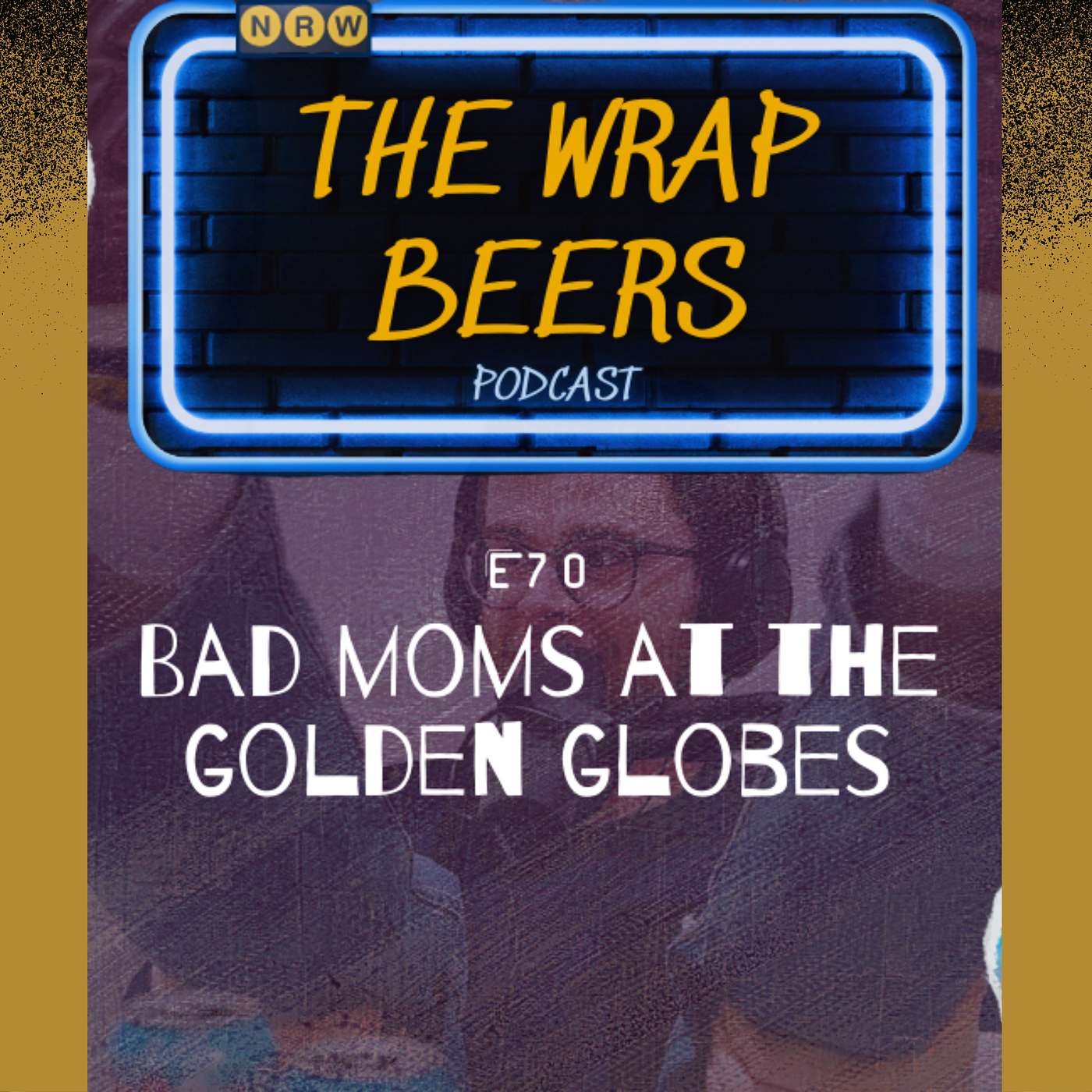 E70: Bad Moms At The Golden Globes
