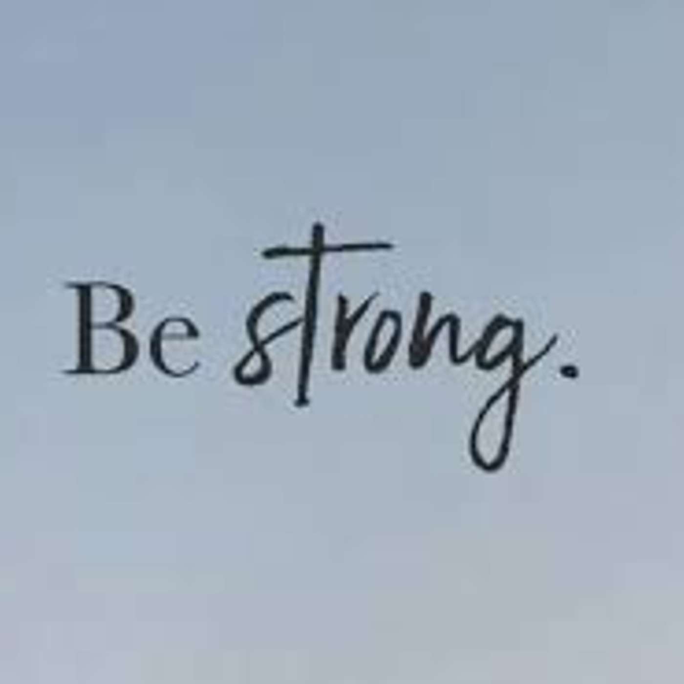 Be Strong!