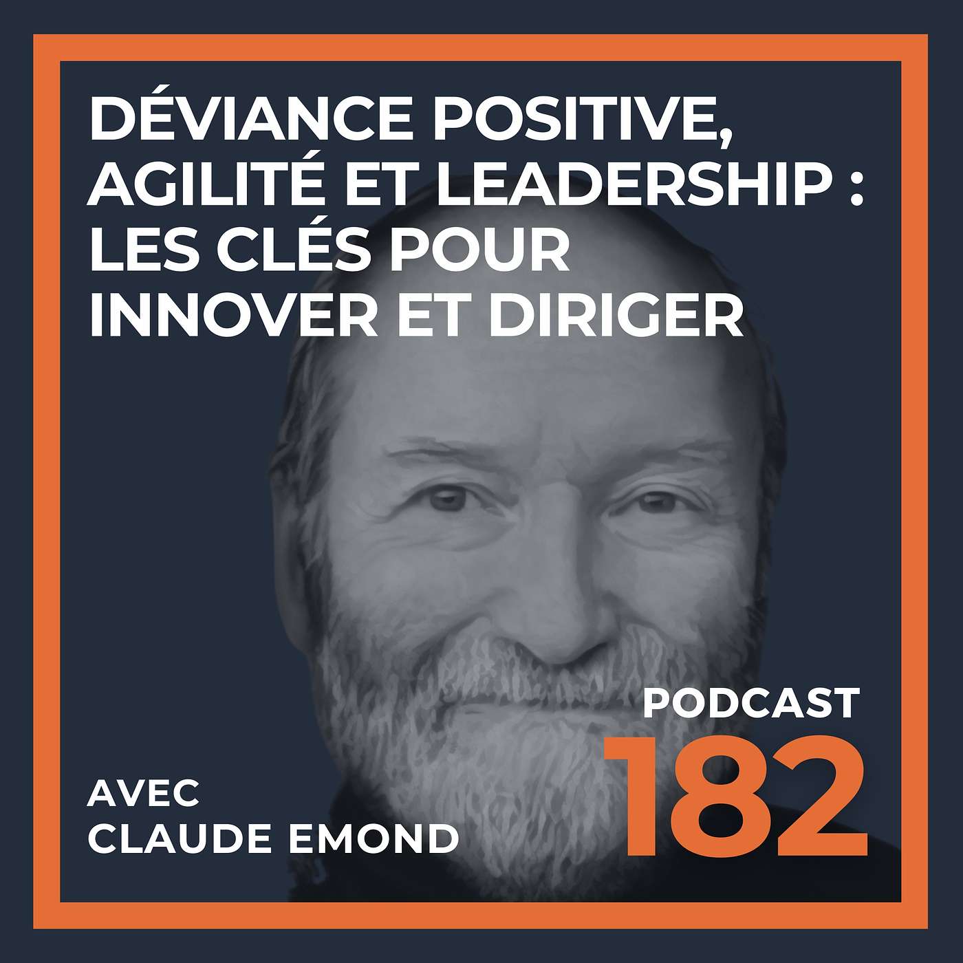 Déviance positive, agilité et leadership : Les Clés pour Innover et Diriger avec Claude Emond