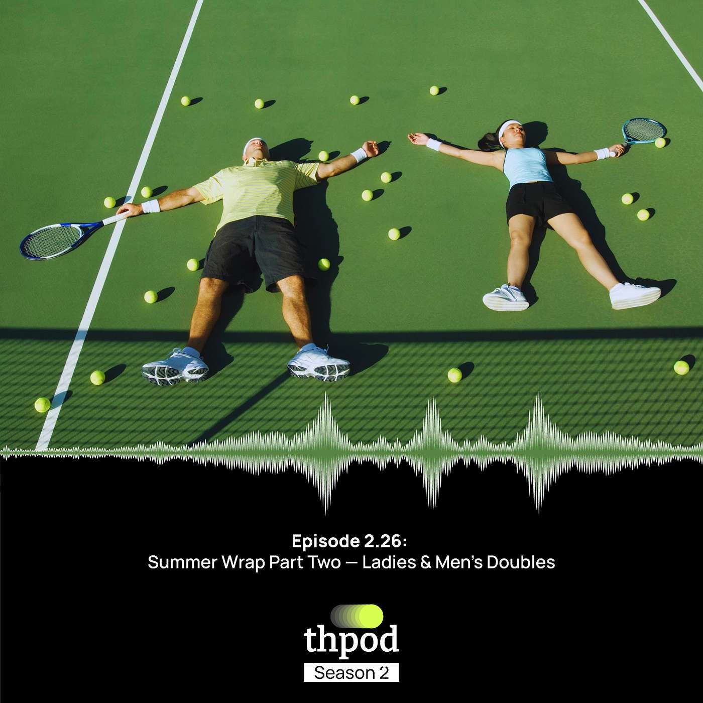 THPod 2.26: Summer wrap part two - ladies and mens doubles