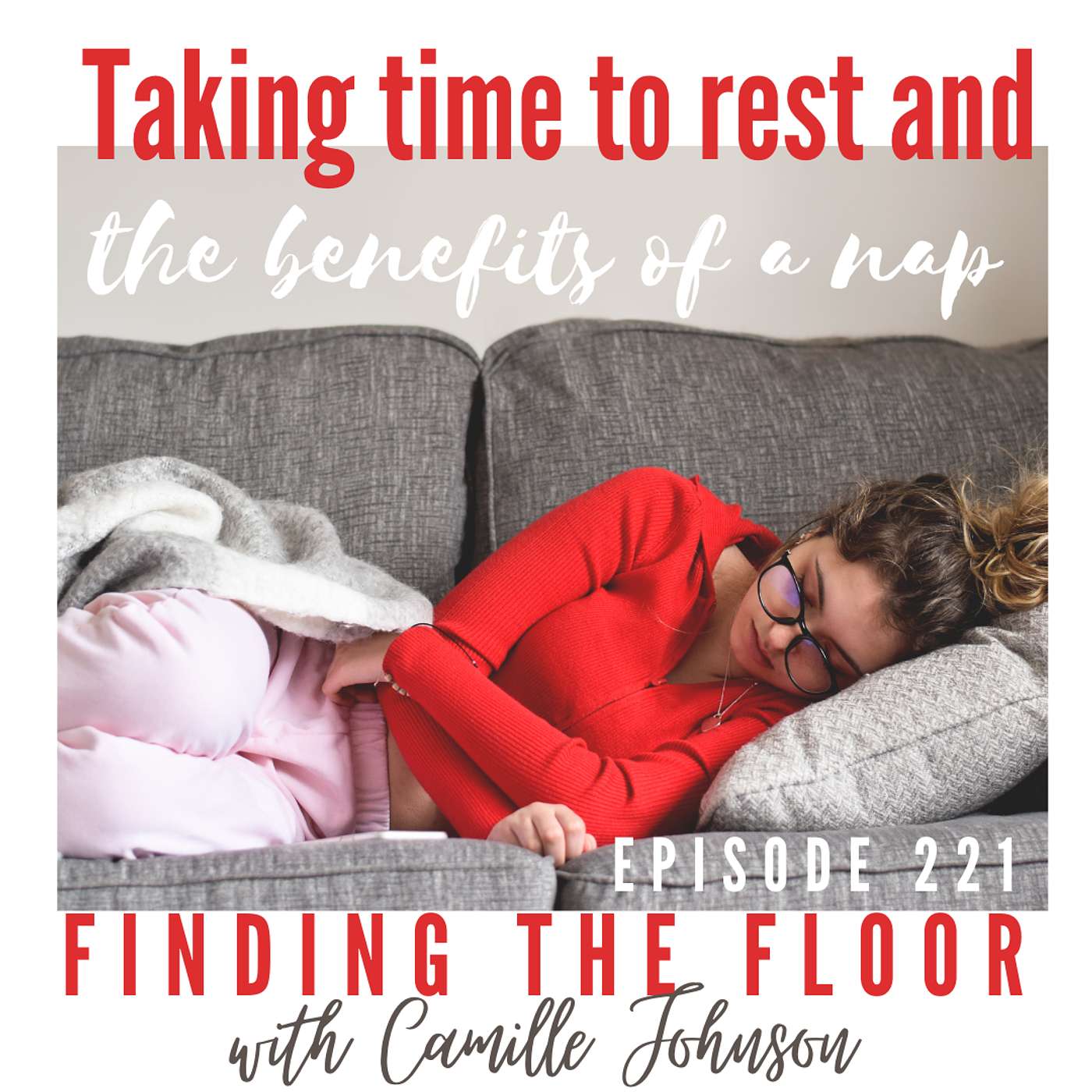 Ep. 221 - Taking time to rest and the benefits of a nap