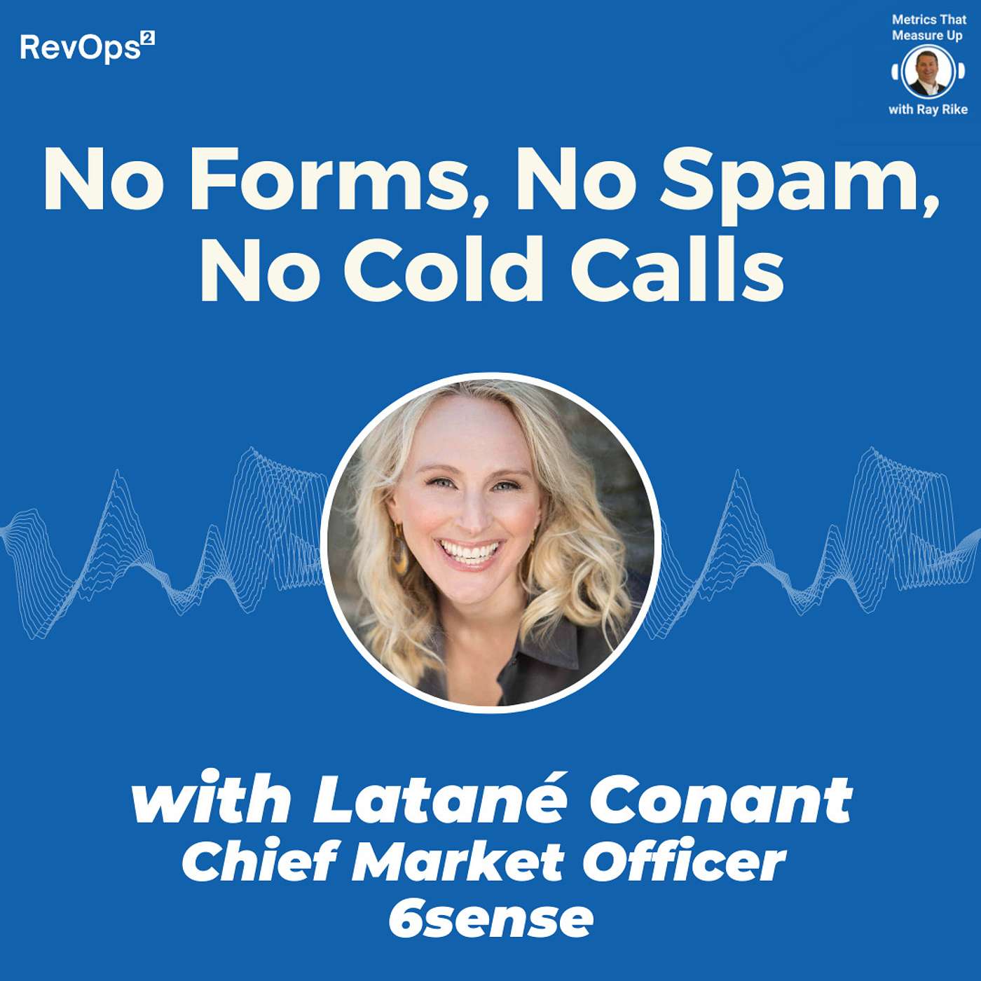 No Forms - No SPAM - No Cold Calls - with Latane Conant, Chief Market Officer 6sense No Forms - No SPAM - No Cold Calls - with Latane Conant, Chief Market Officer 6sense