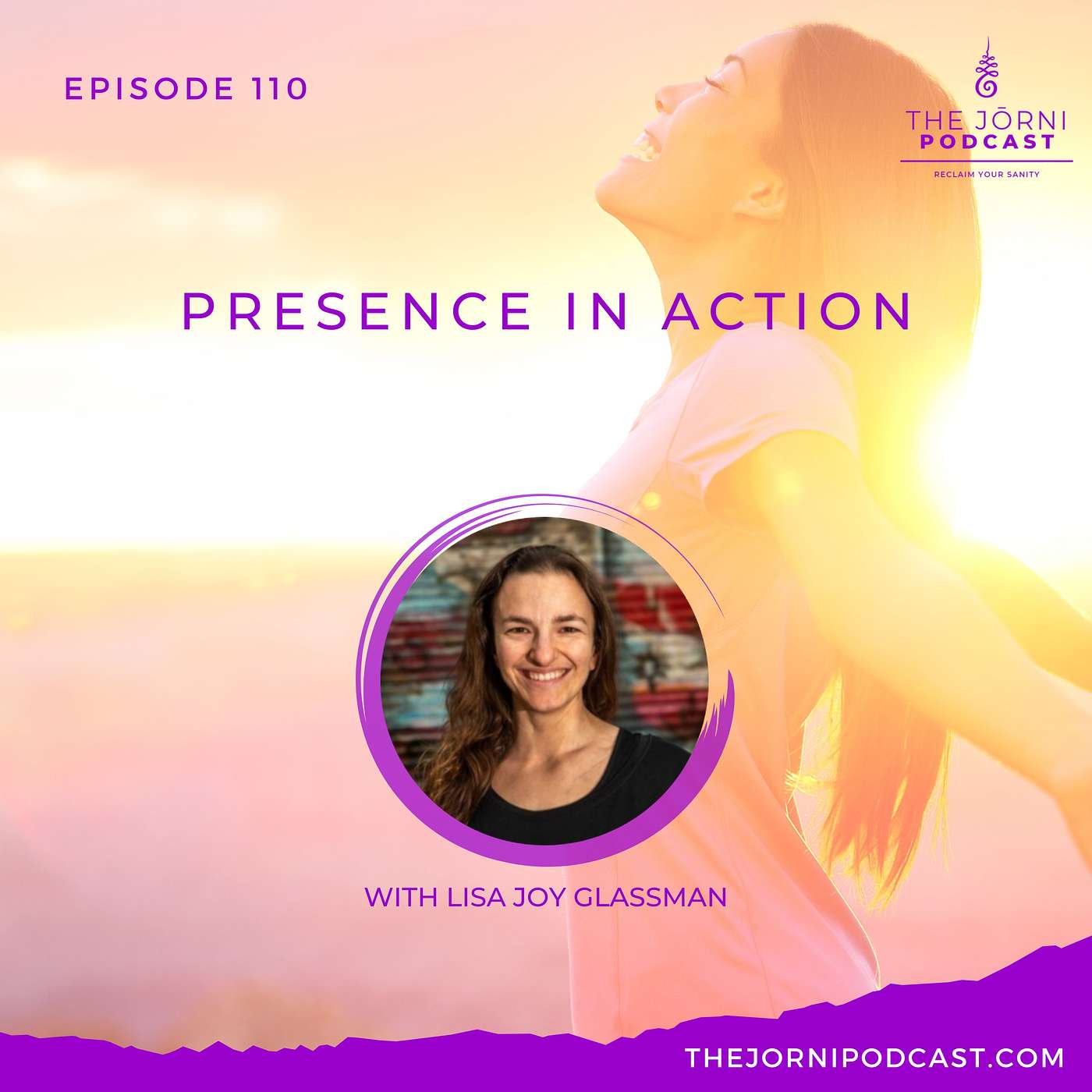 Episode 110 - Presence in Action with Lisa Joy Glassman