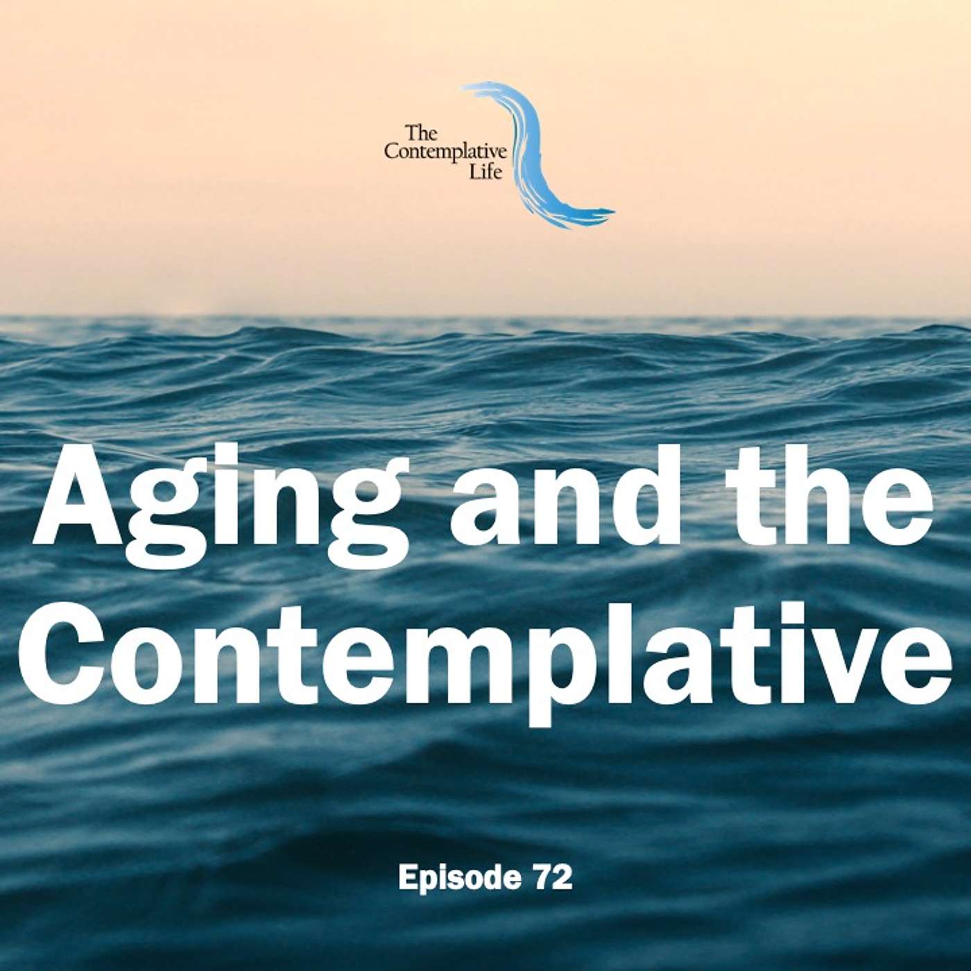 Ep 72 Aging and the Contemplative