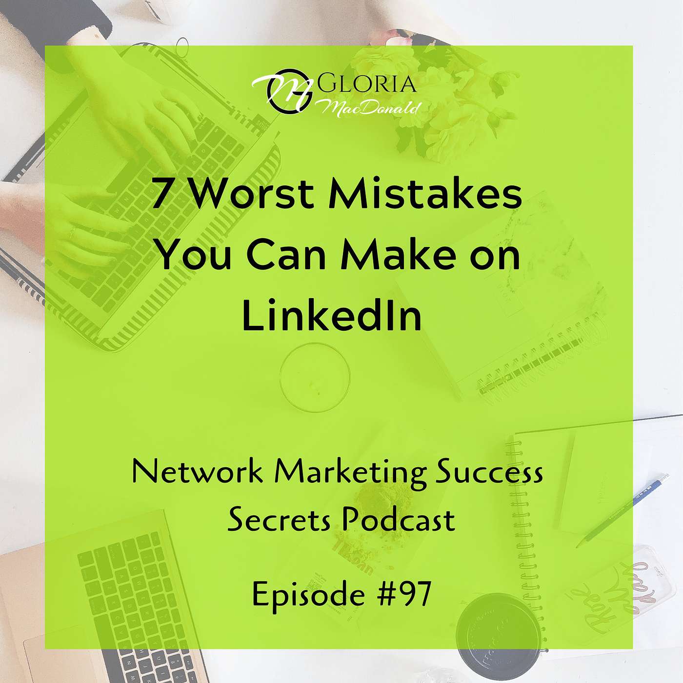 7 Worst Mistakes You Can Make on LinkedIn