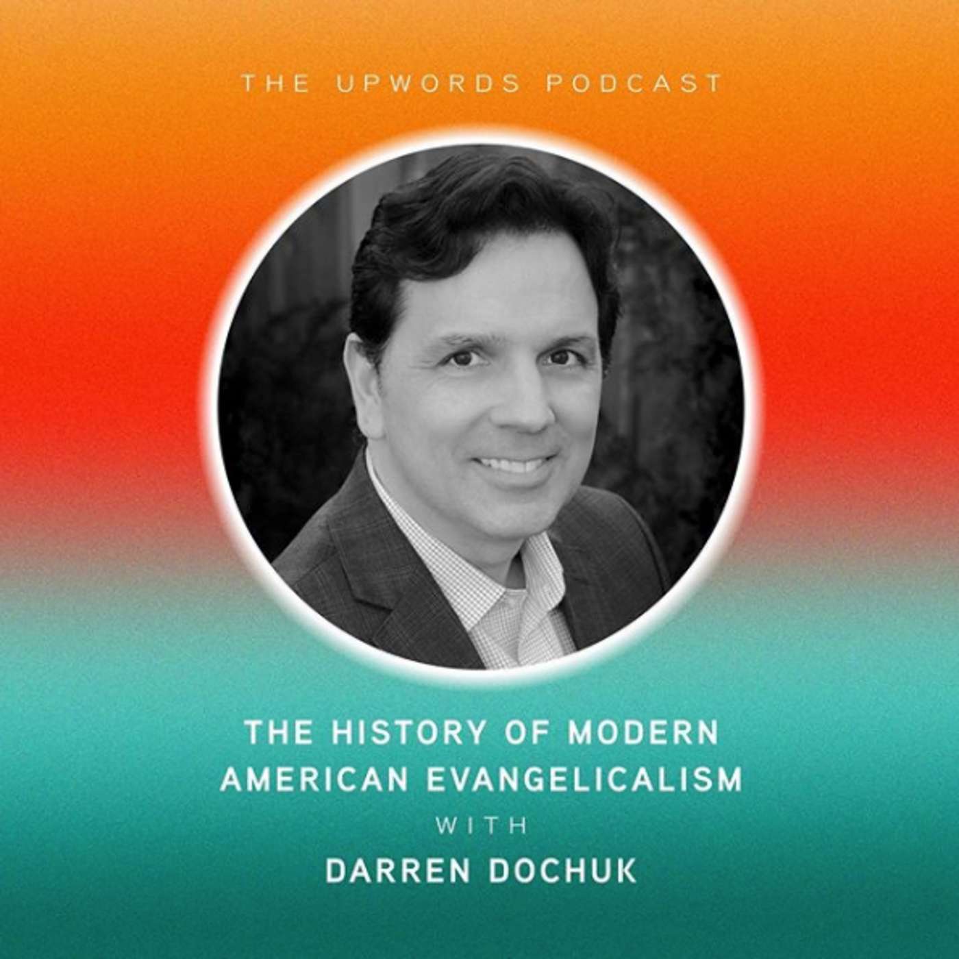 The History of Modern American Evangelicalism | Darren Dochuk episode artwork