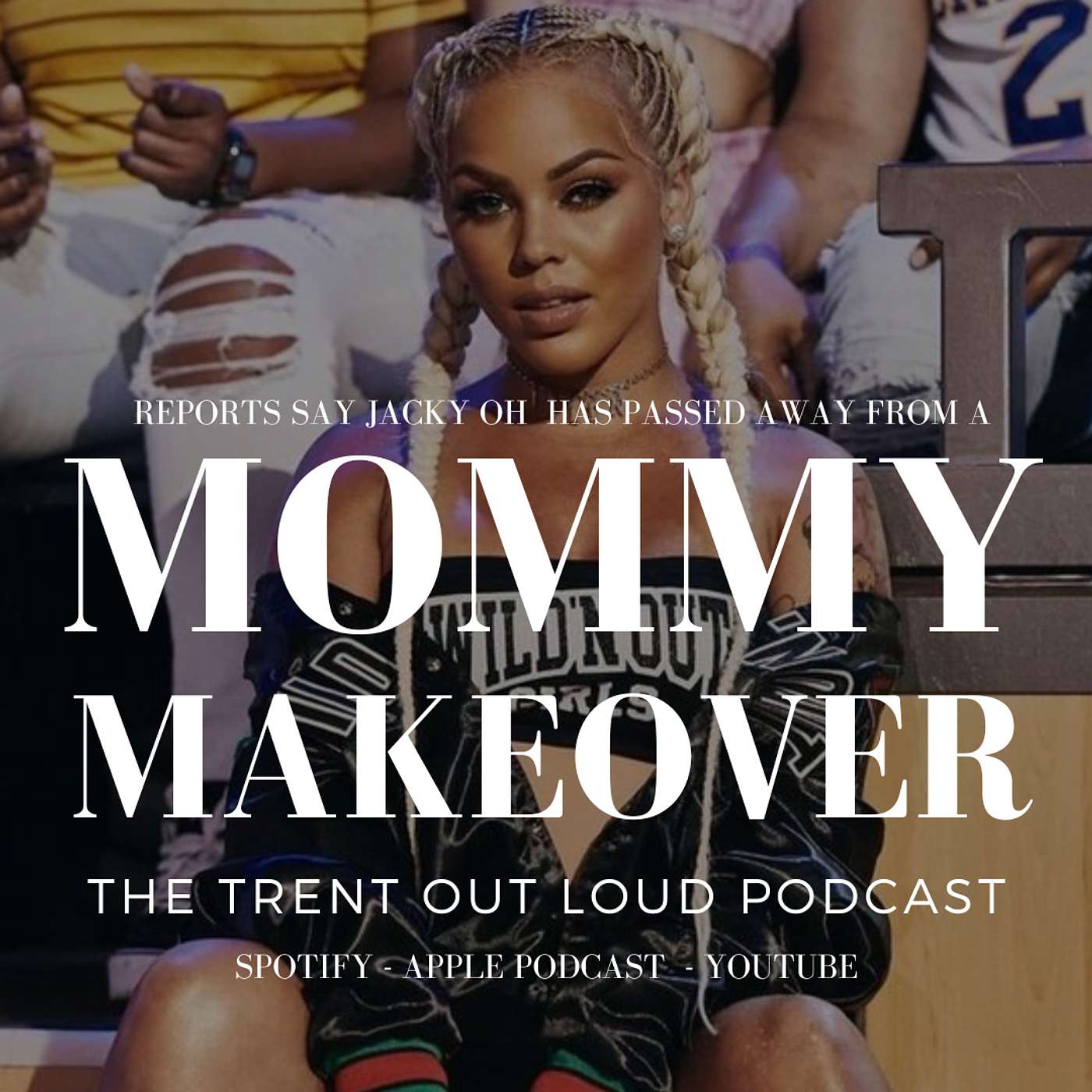 068: Former 'Wild 'N Out' Star Jacky Oh Dead at 32; Complications From a Mommy Make Over.