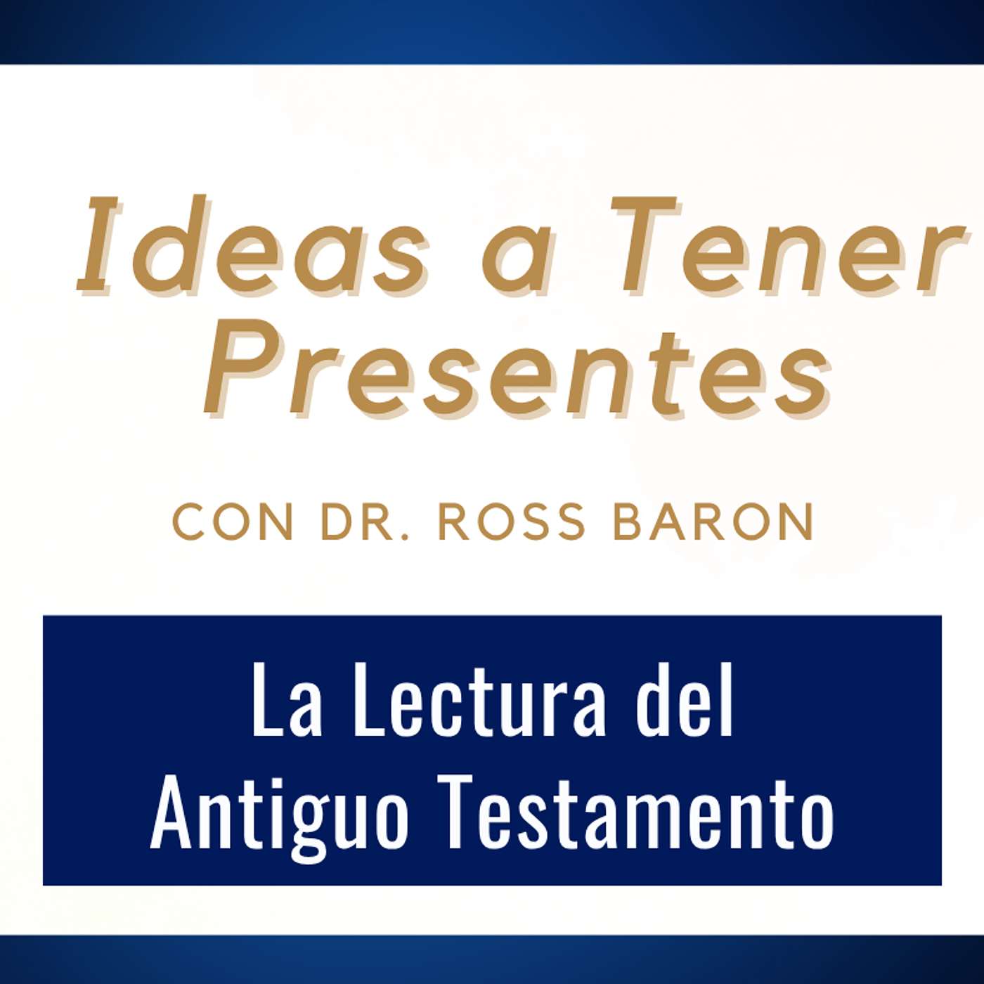 Ideas a Tener Presentes #1 • La lectura del Antiguo Testamento • Dr. Ross Baron • 29 dic – 4 enero episode artwork