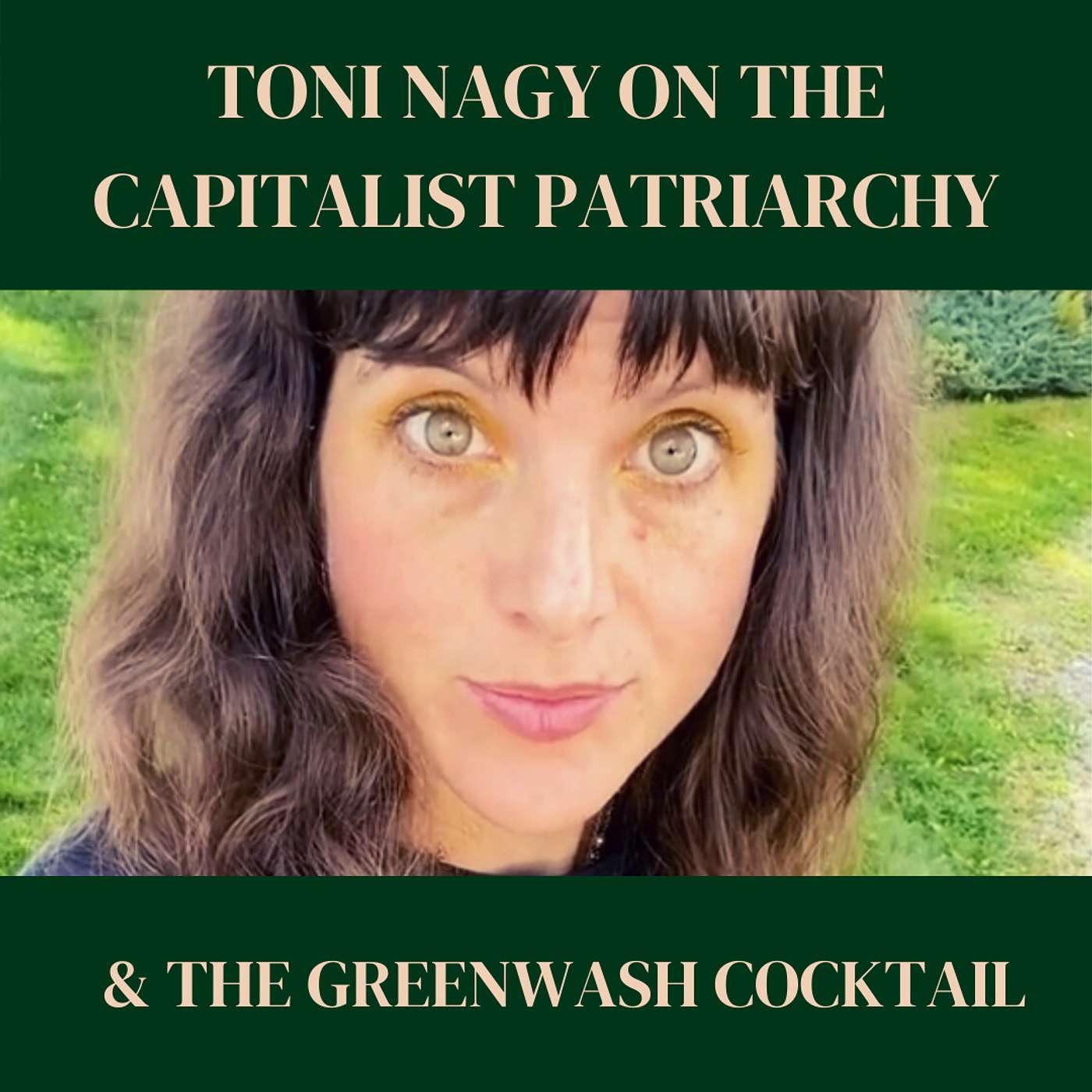 Toni Nagy on the Capitalist Patriarchy (& the Greenwash Cocktail) episode artwork