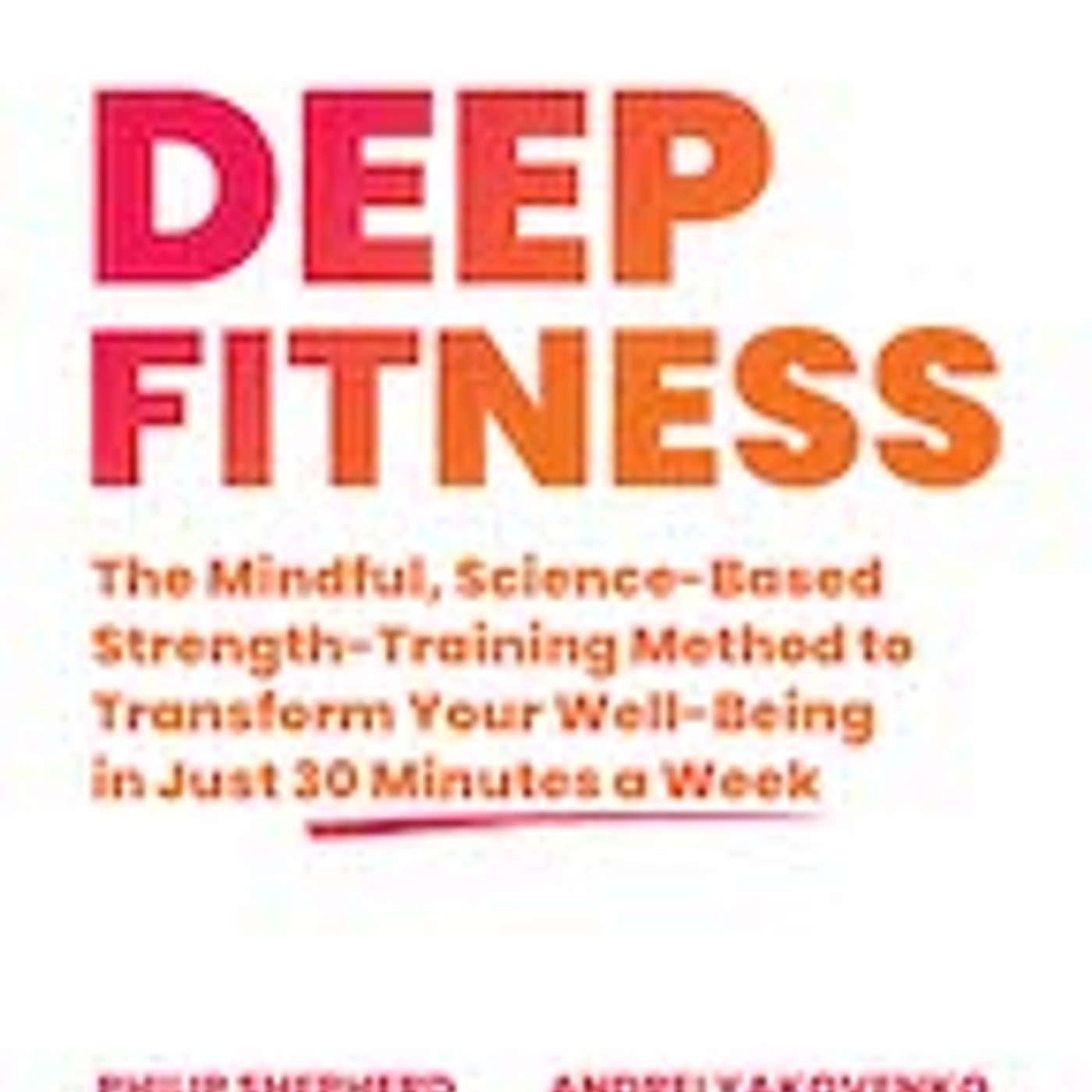 How to Get Stronger as You Age - Deep Fitness in 30 Minutes a Week