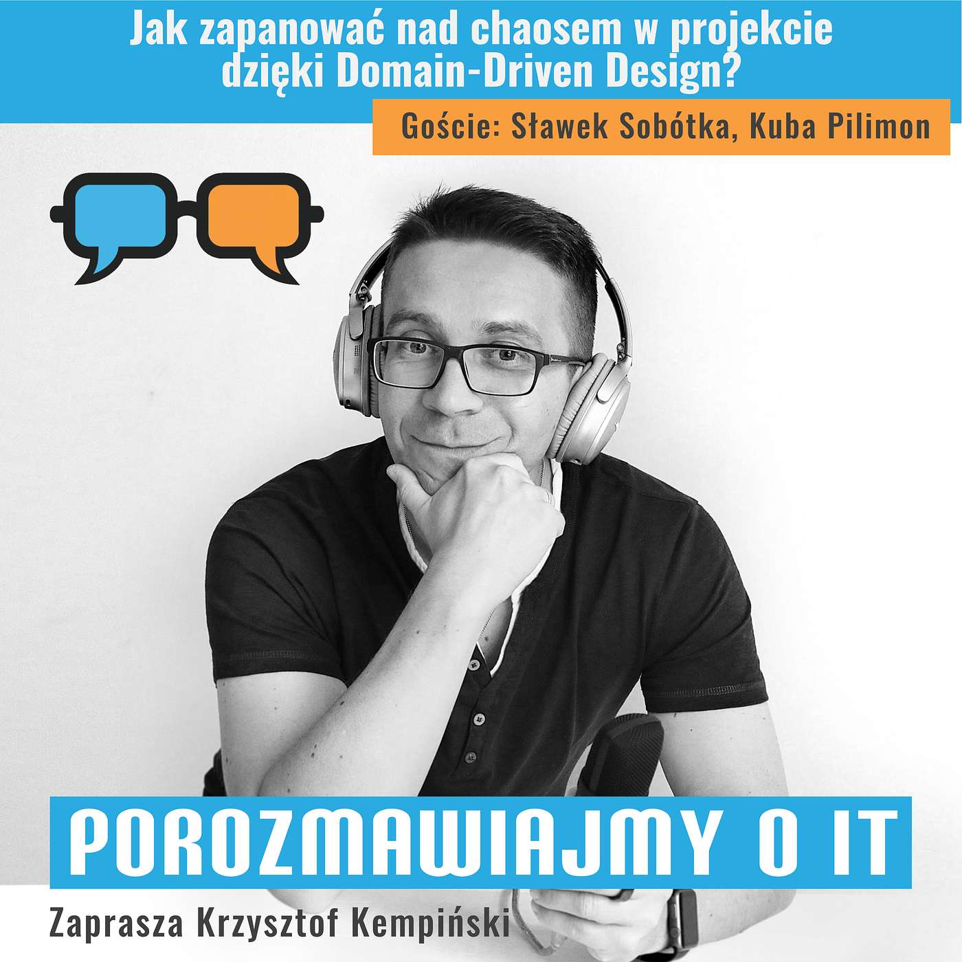 Jak zapanować nad chaosem w projekcie dzięki Domain-Driven Design? Goście: Sławek Sobótka, Kuba Pilimon - POIT 235