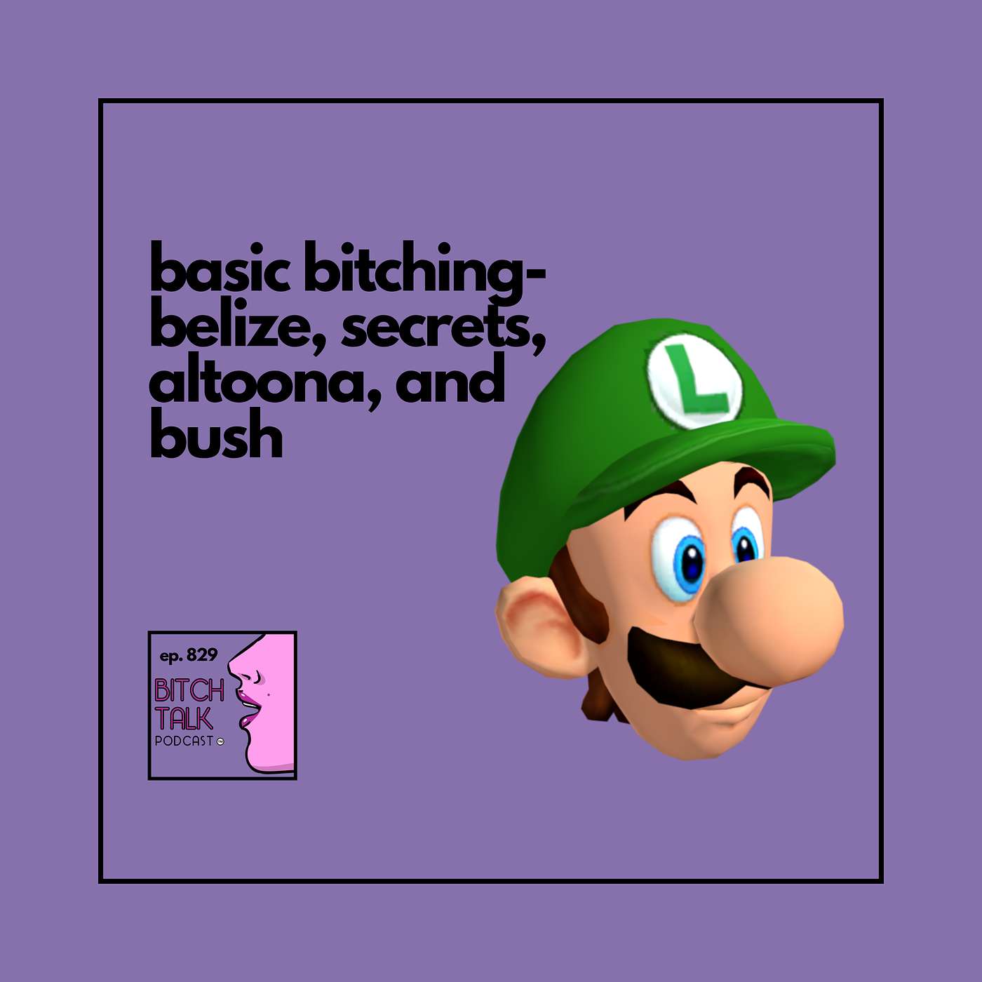 Basic Bitch - Belize, Secrets, Altoona, and Bush