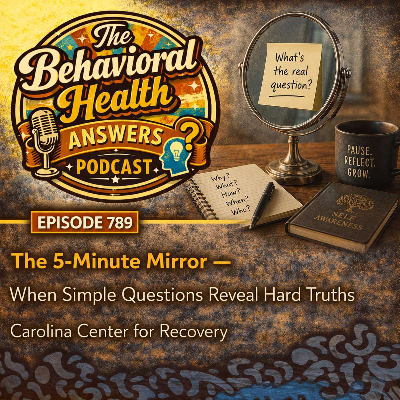 Episode 789: The 5-Minute Mirror - When Simple Questions Reveal Hard Truths | Carolina Center for Recovery episode artwork