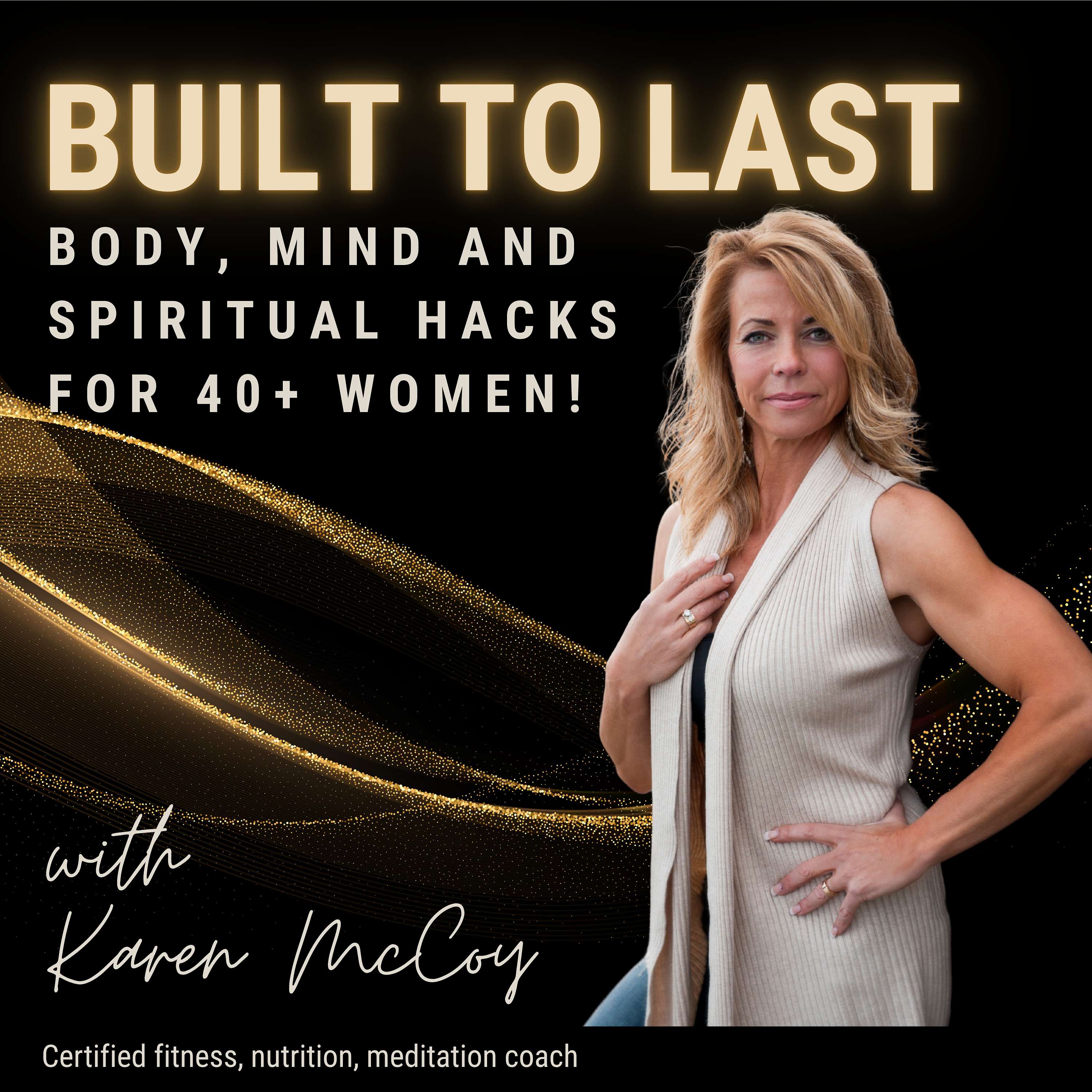 Built to Last: Body, Mind and Spiritual hacks for 40+ women!