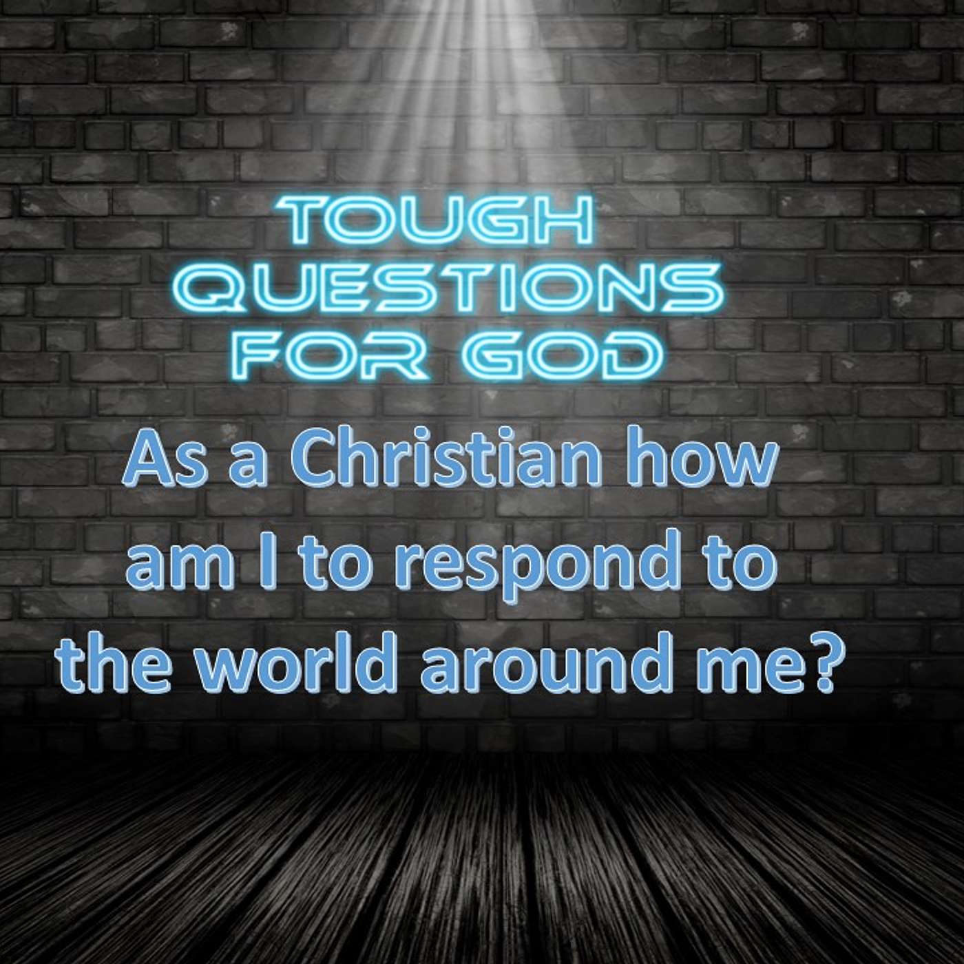 As a Christian, how do I respond to the world around me?