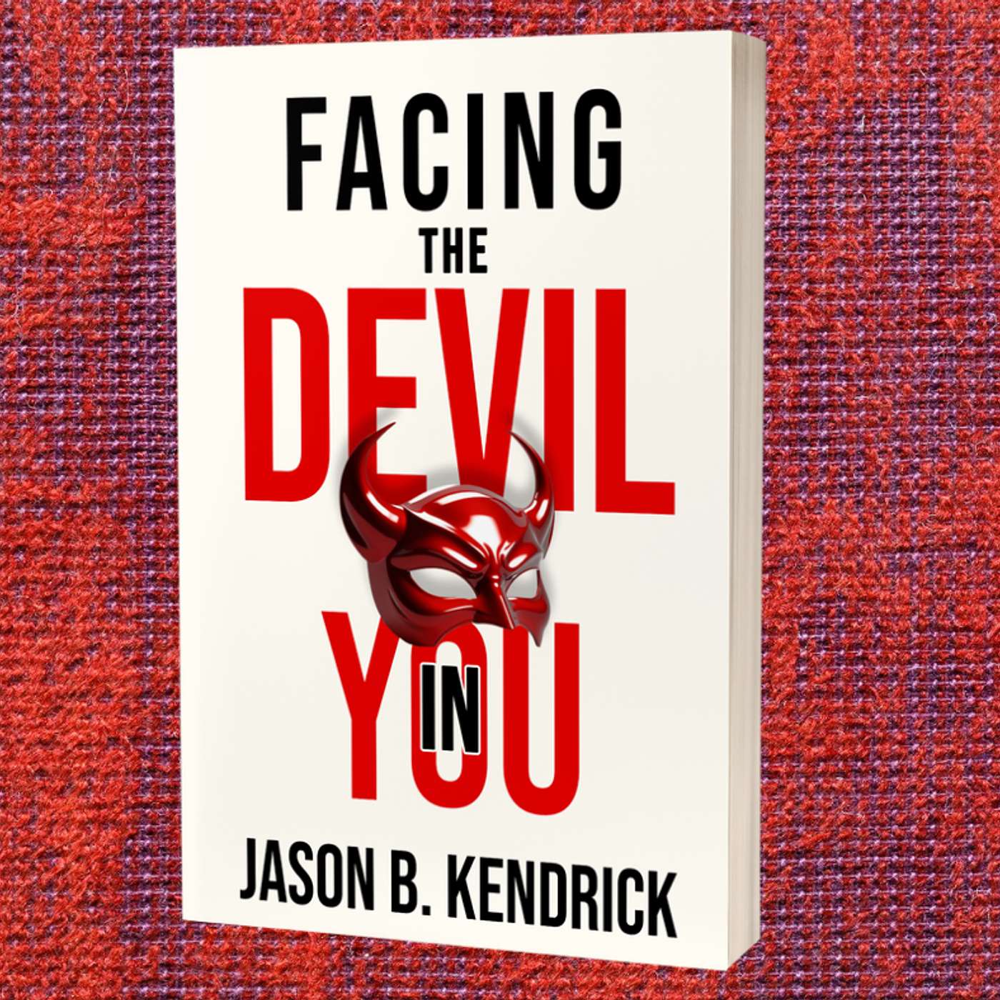 Facing The Devil In You, Shadow Work to Free Your inner Superpower by: Jason B. Kendrick Facing The Devil In You, Shadow Work to Free Your inner Superpower by: Jason B. Kendrick