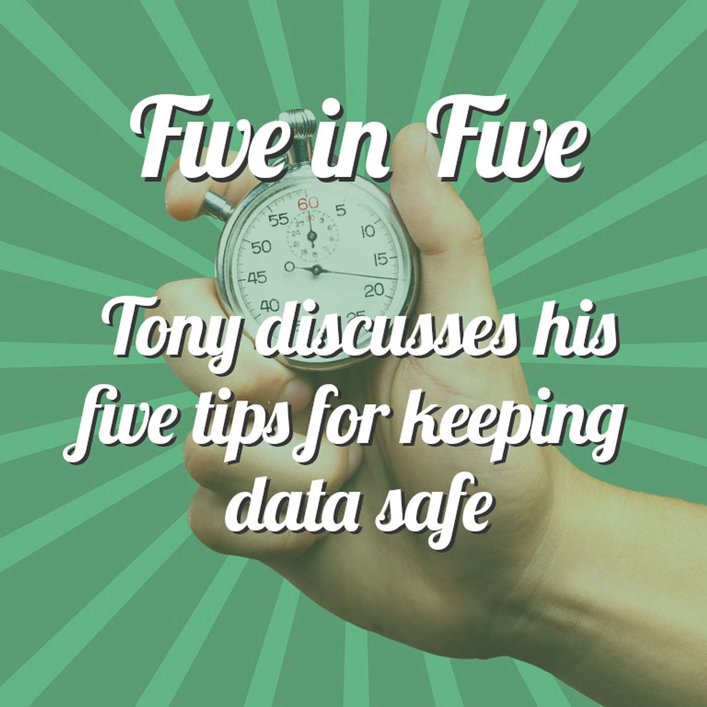 Five in Five: 5 tips for keeping data safe with Tony Sheppard