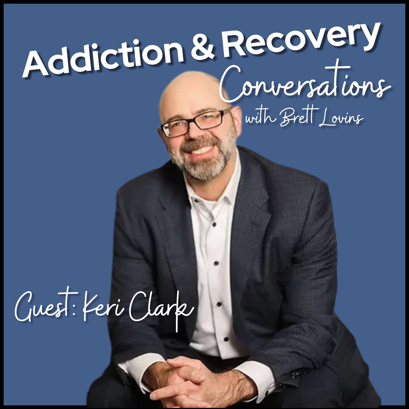 Addiction & Recovery Conversations with Brett Lovins