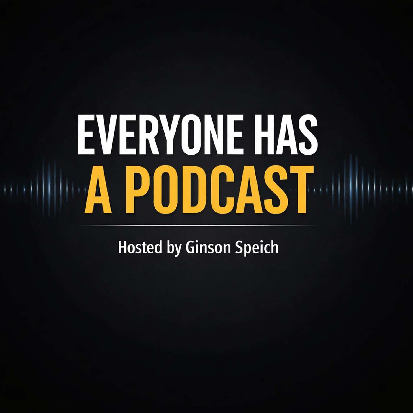 Everyone Has A Podcast
