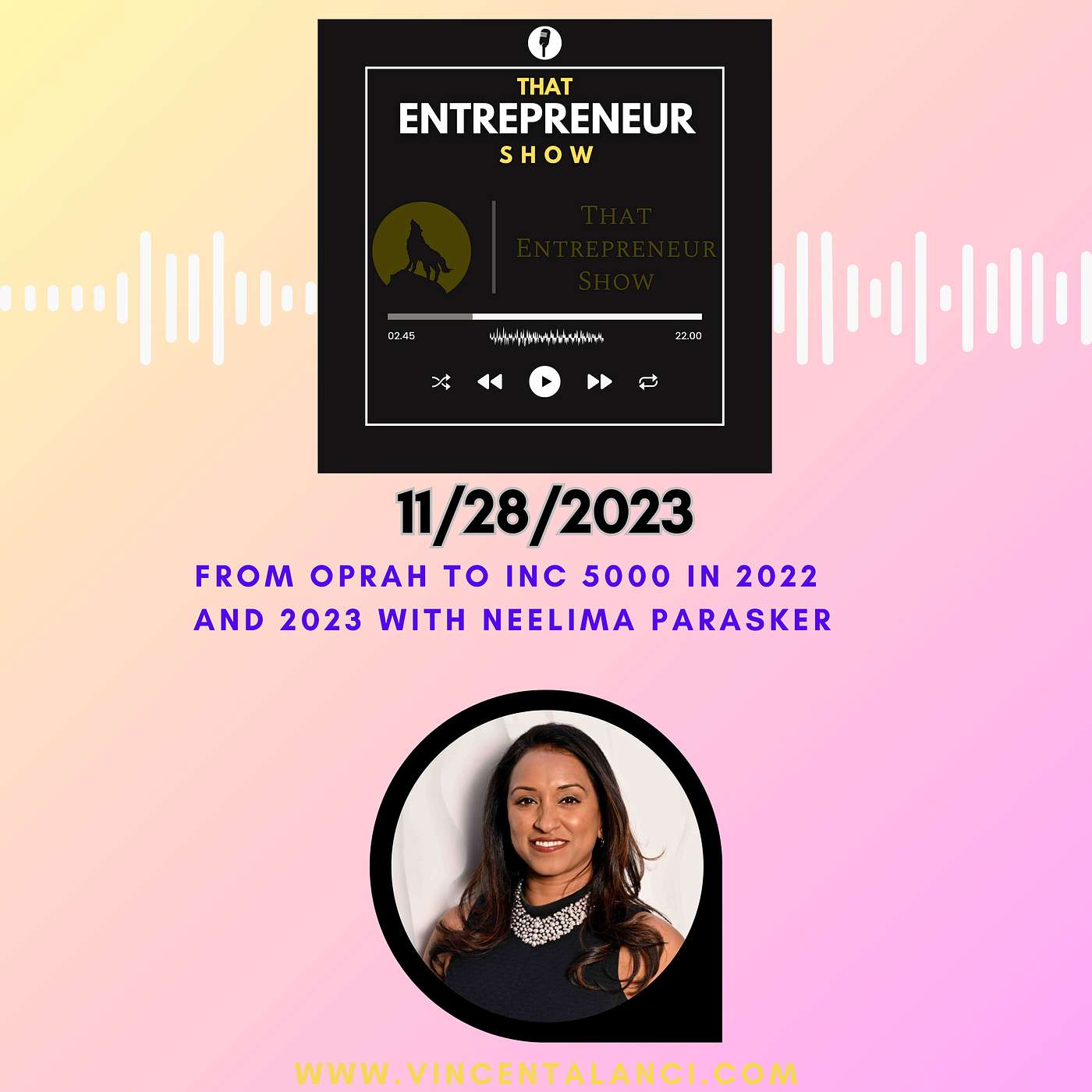 From Oprah to INC. 5000 in 2022 and 2023 with Neelima Parasker