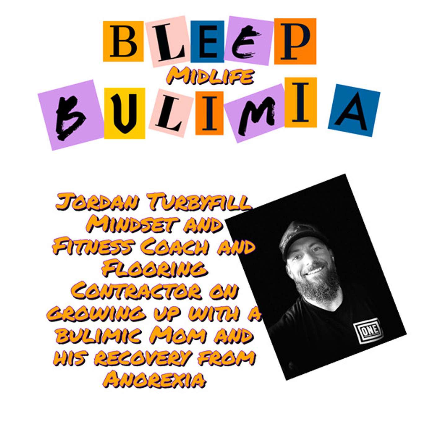 Bleep Bulimia Episode 102 with Jordan Turbyfill - A Story To Be Heard.  Son of Bulimic and Recovered Anorexic