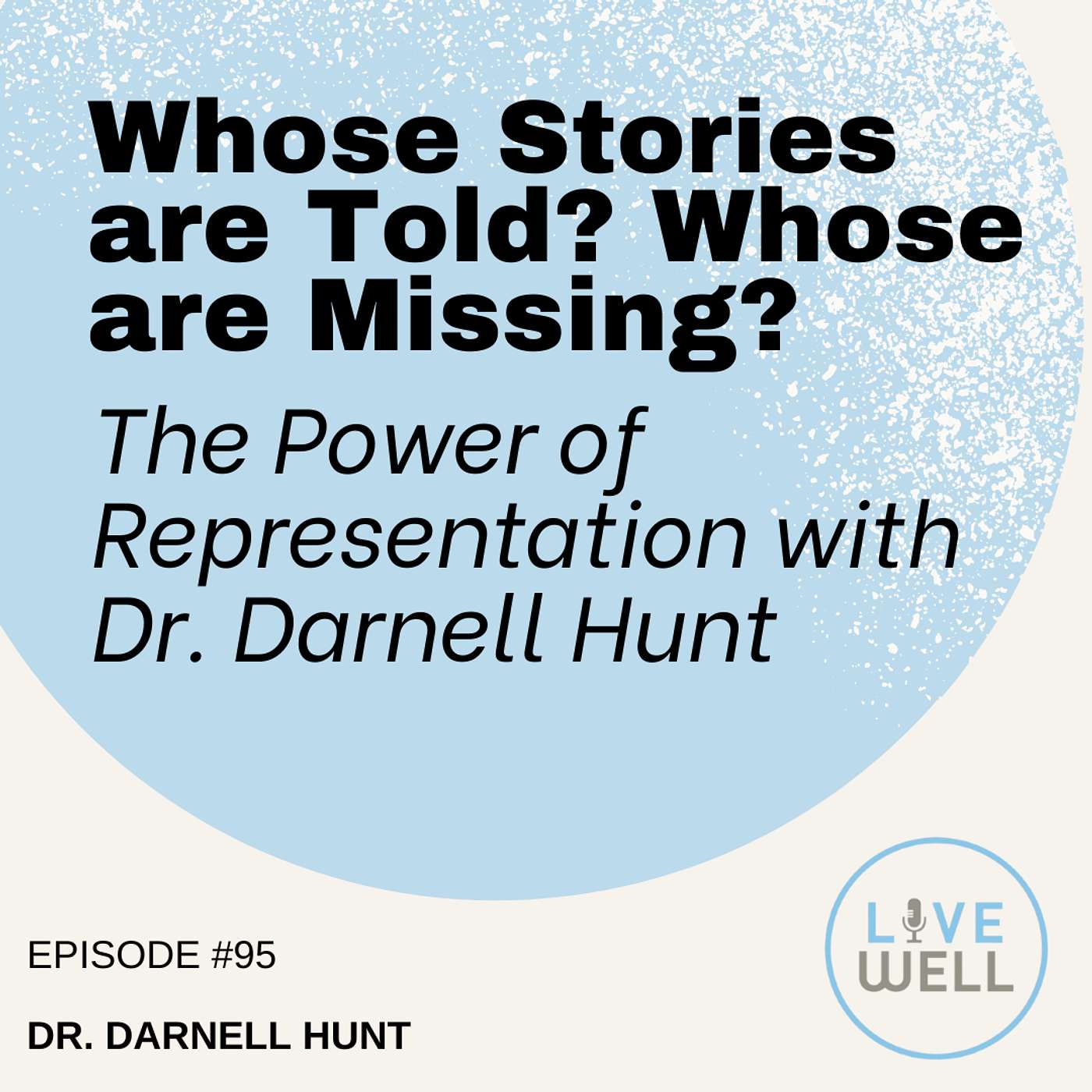 Whose Stories are Told? Whose are Missing? The Power of Representation with Dr. Darnell Hunt episode artwork