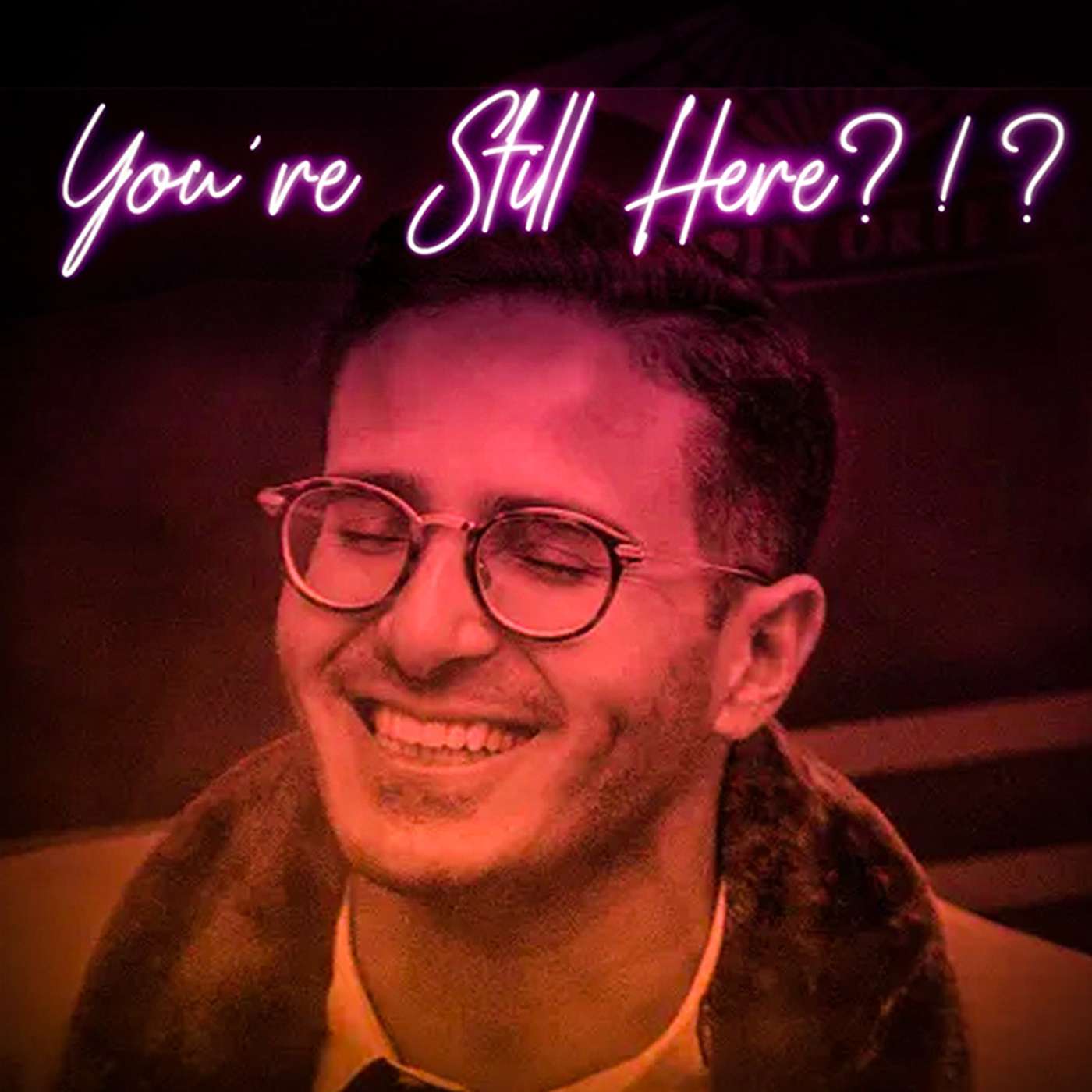 You\'re Still Here?!?